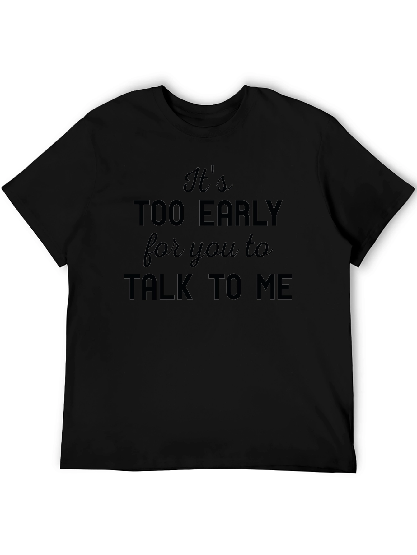 Funny Too Early to Talk to Me Graphic Tee