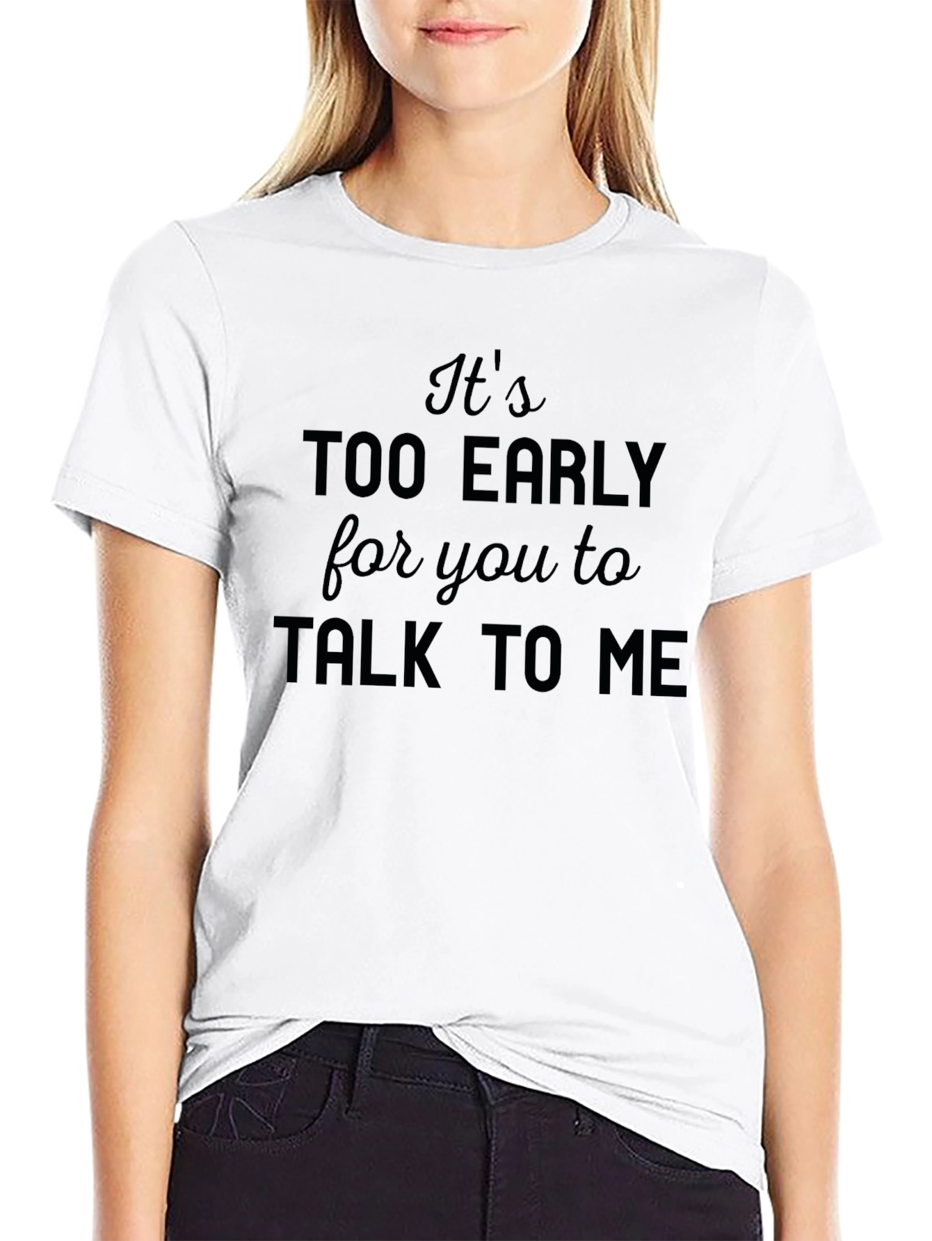 Funny Too Early to Talk to Me Graphic Tee