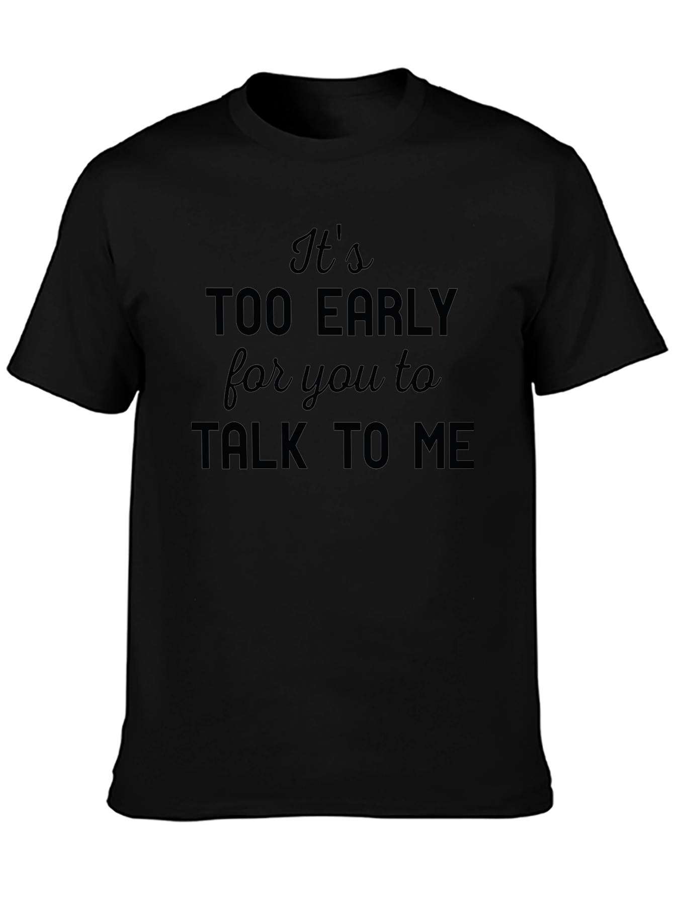 Funny Too Early to Talk to Me Graphic Tee