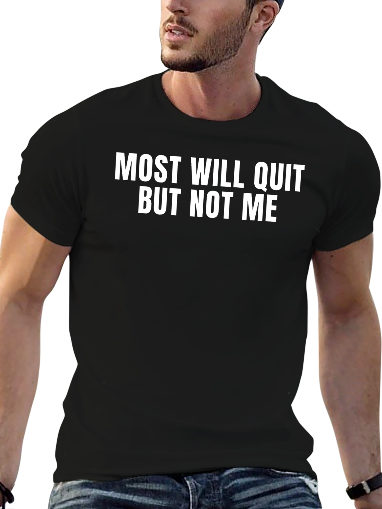 Most Will Quit But Not Me T-Shirt