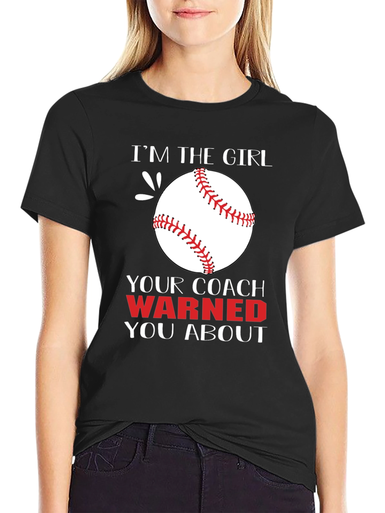 Im The Girl Your Coach Warned You About T-Shirt