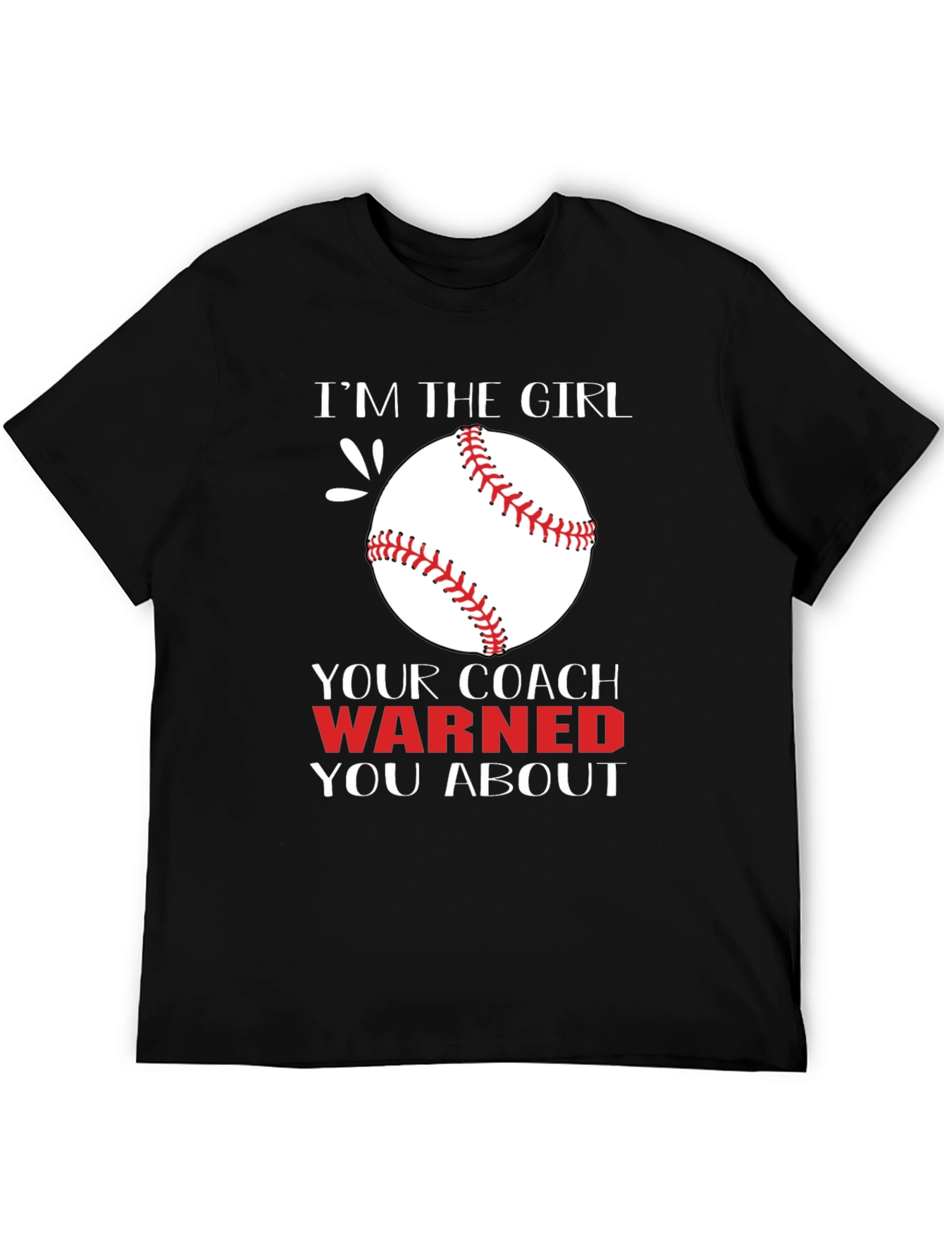 Im The Girl Your Coach Warned You About T-Shirt