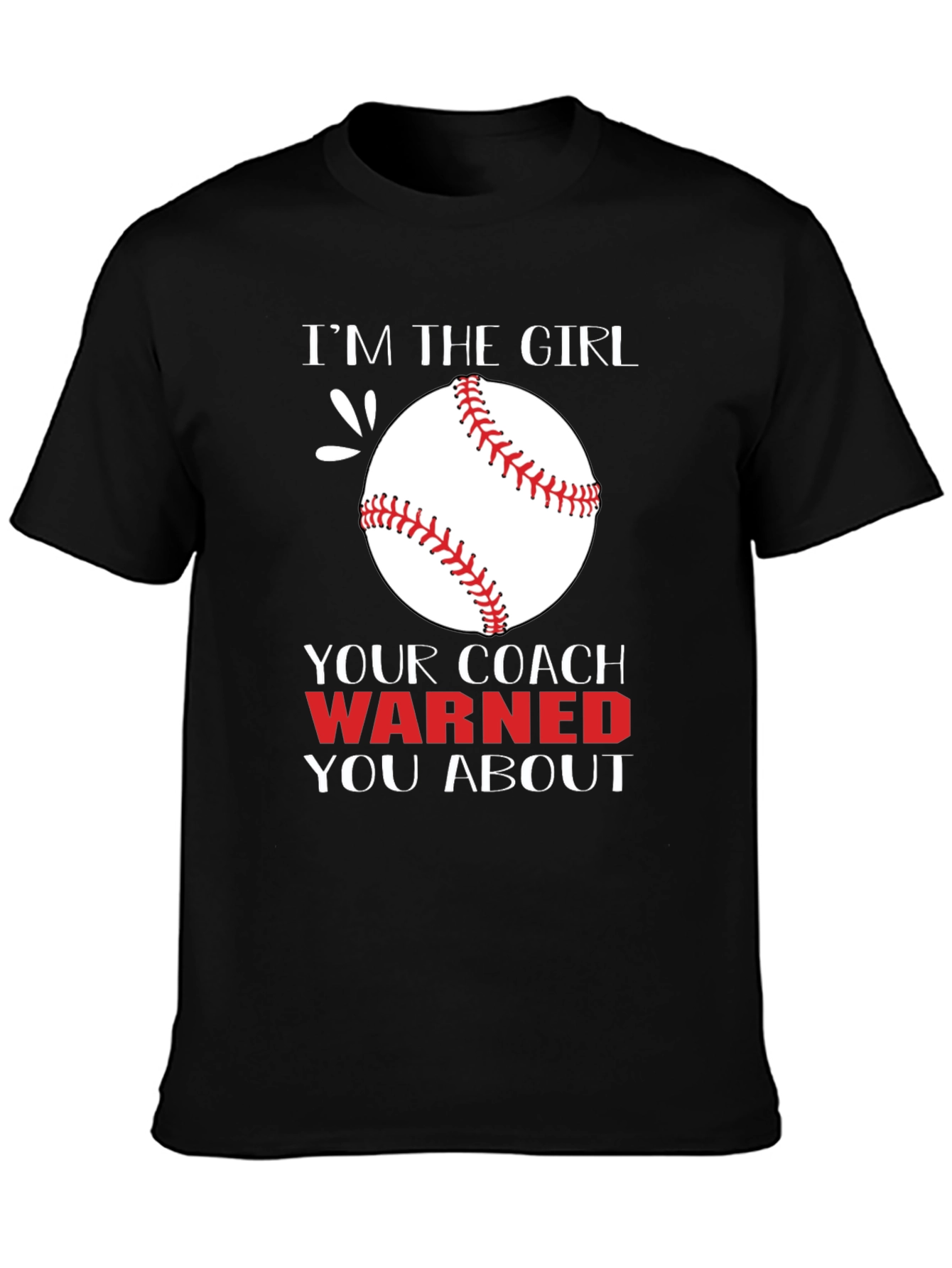 Im The Girl Your Coach Warned You About T-Shirt