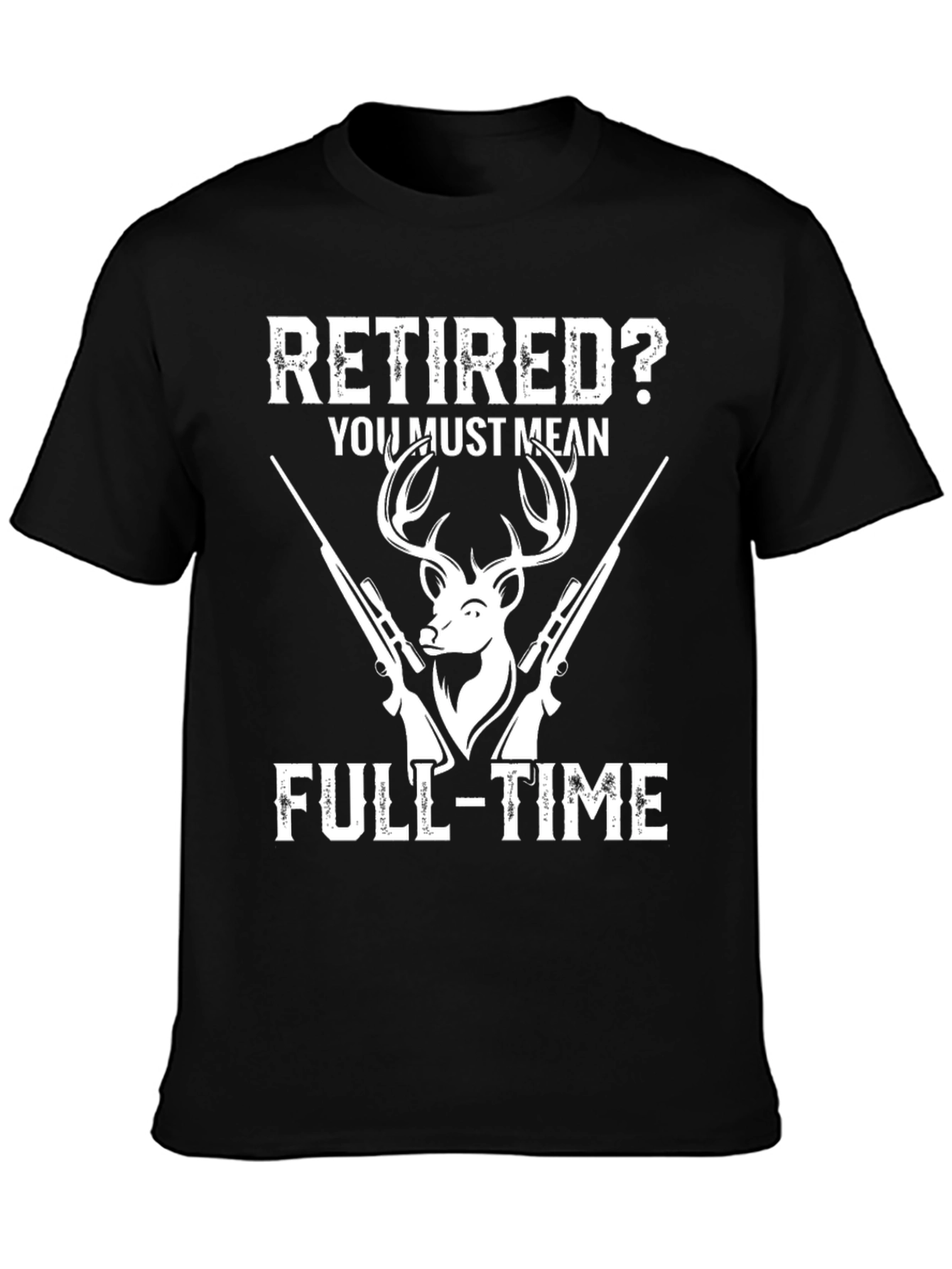 Retired? Full-Time Hunting T-Shirt