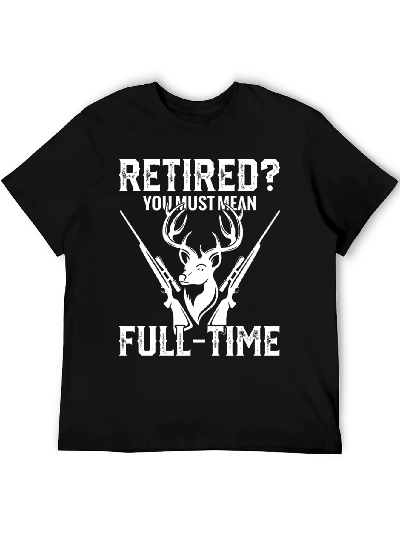 Retired? Full-Time Hunting T-Shirt