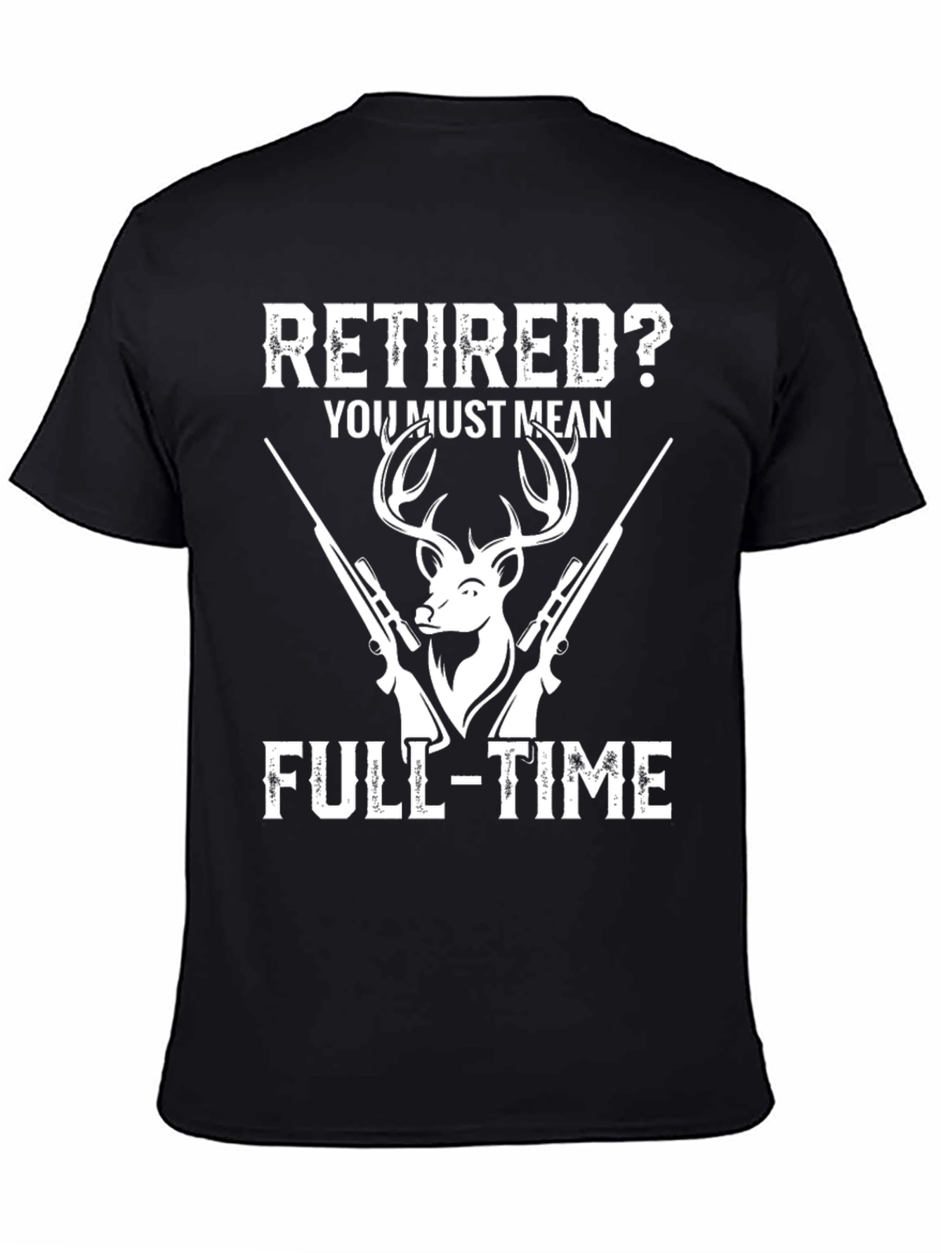 Retired? Full-Time Hunting T-Shirt
