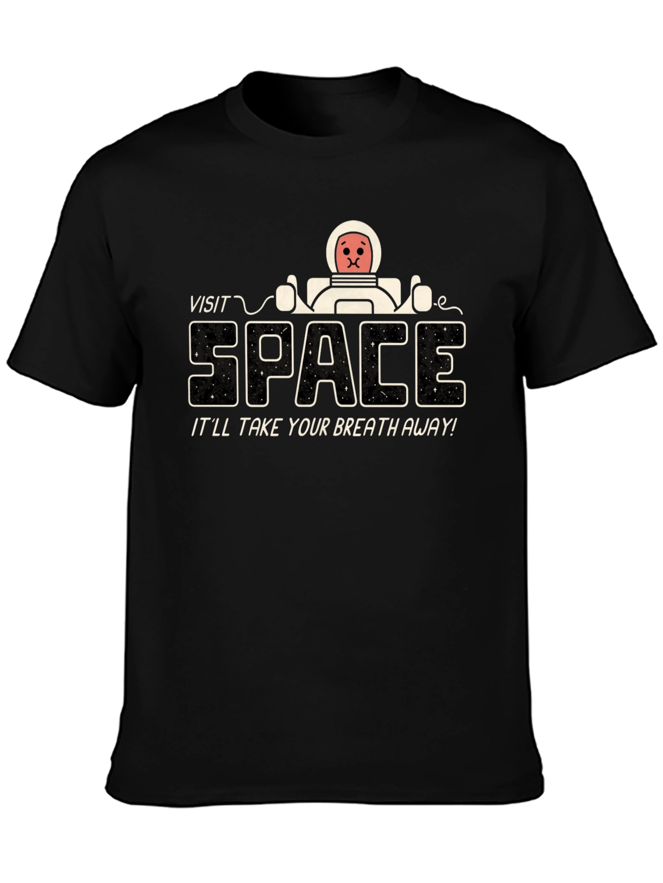 Visit Space T-Shirt - Itll Take Your Breath Away!
