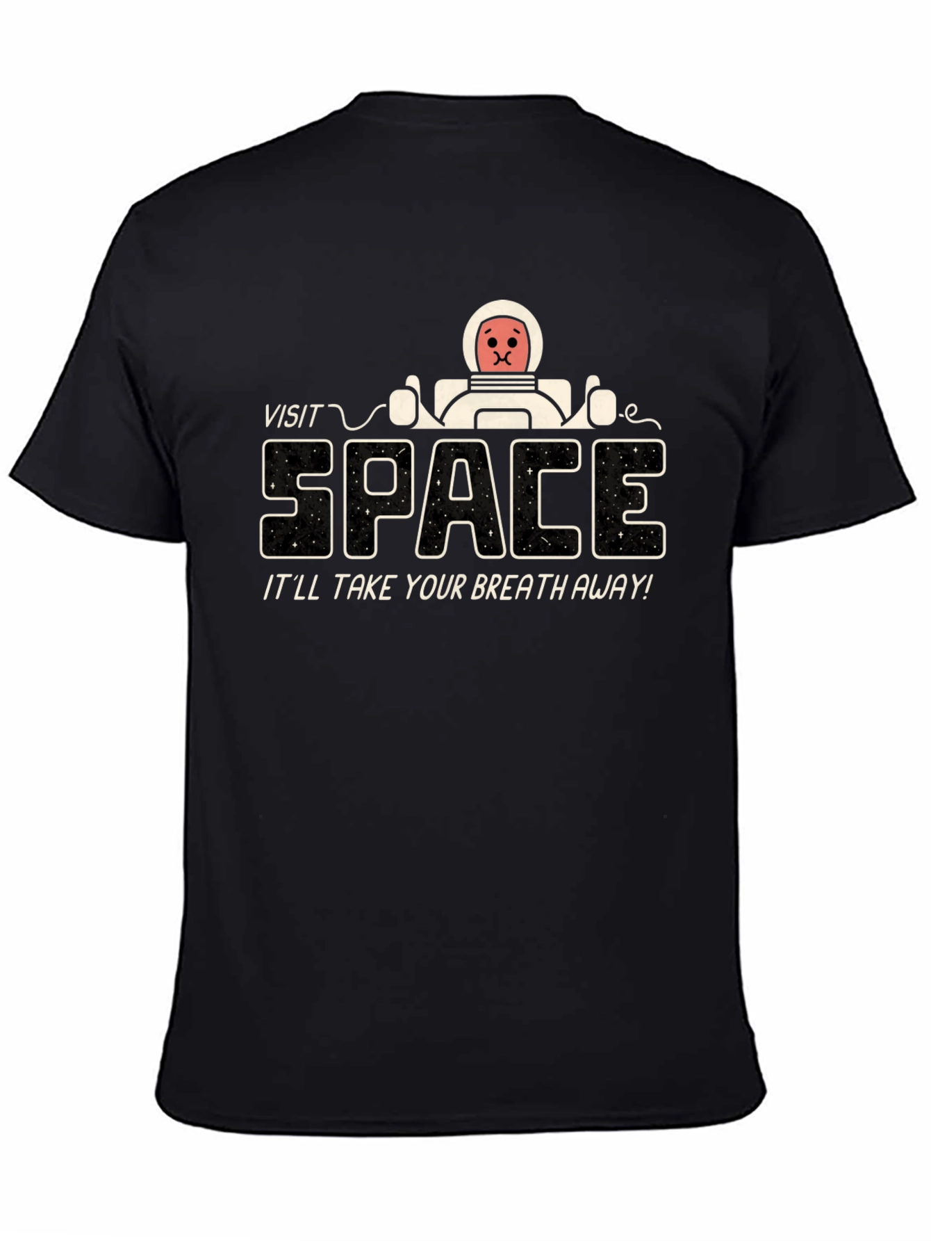 Visit Space T-Shirt - Itll Take Your Breath Away!