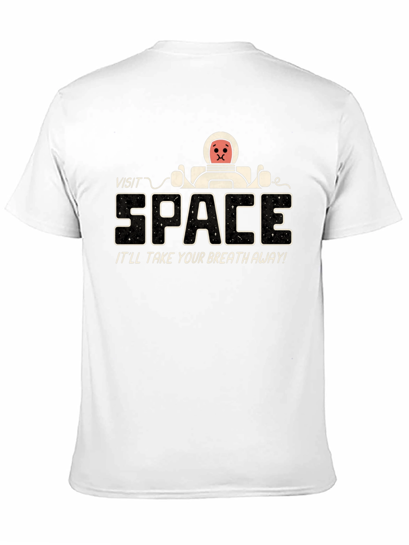 Visit Space T-Shirt - Itll Take Your Breath Away!