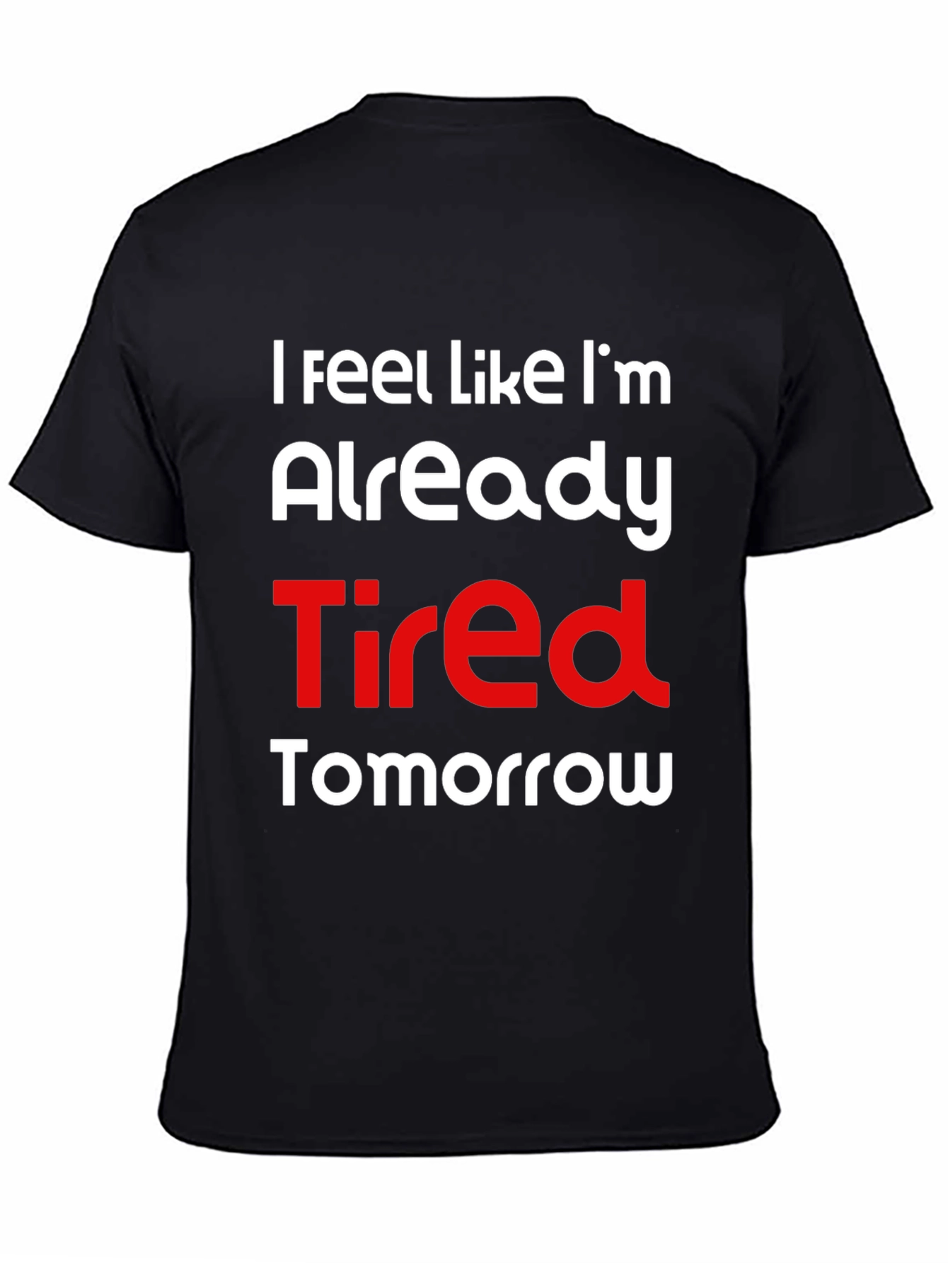 Funny Tired Tomorrow Graphic T-Shirt