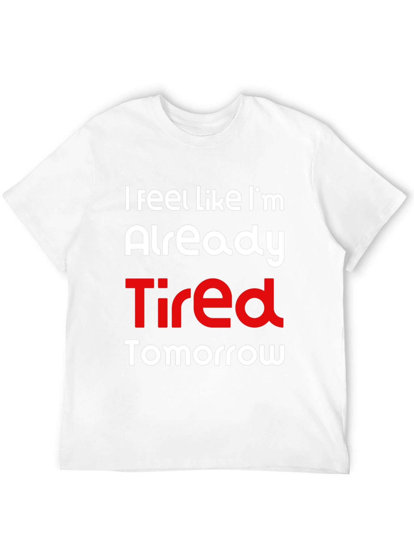 Funny Tired Tomorrow Graphic T-Shirt