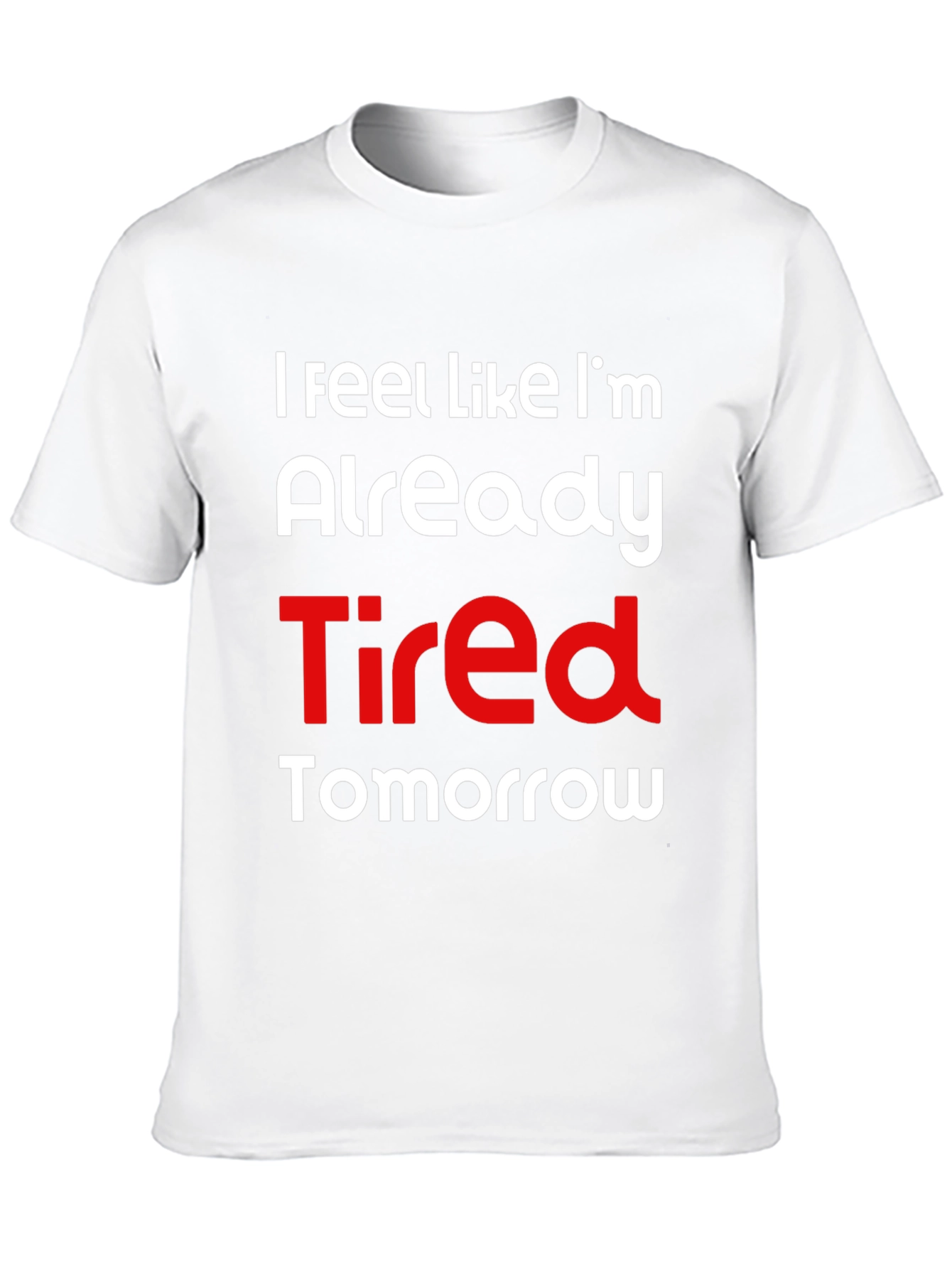 Funny Tired Tomorrow Graphic T-Shirt