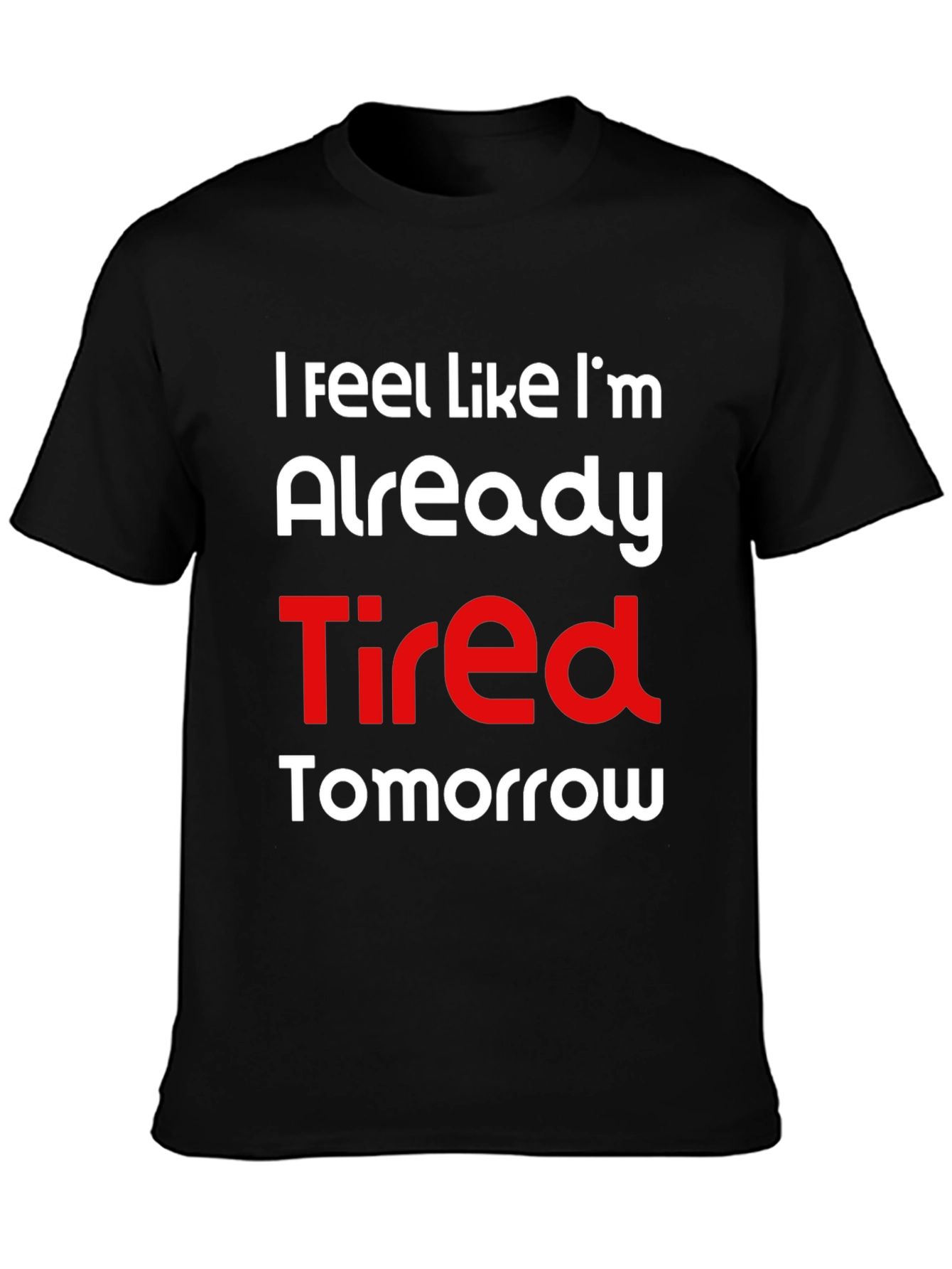 Funny Tired Tomorrow Graphic T-Shirt