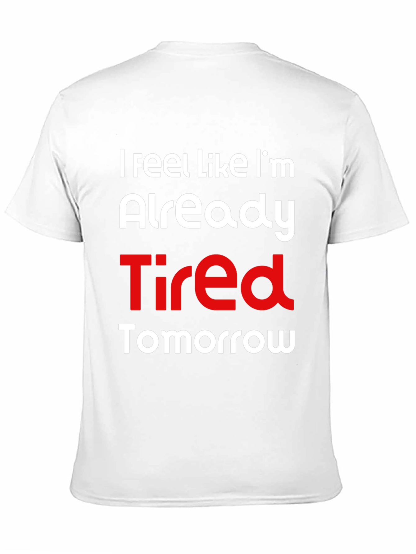 Funny Tired Tomorrow Graphic T-Shirt