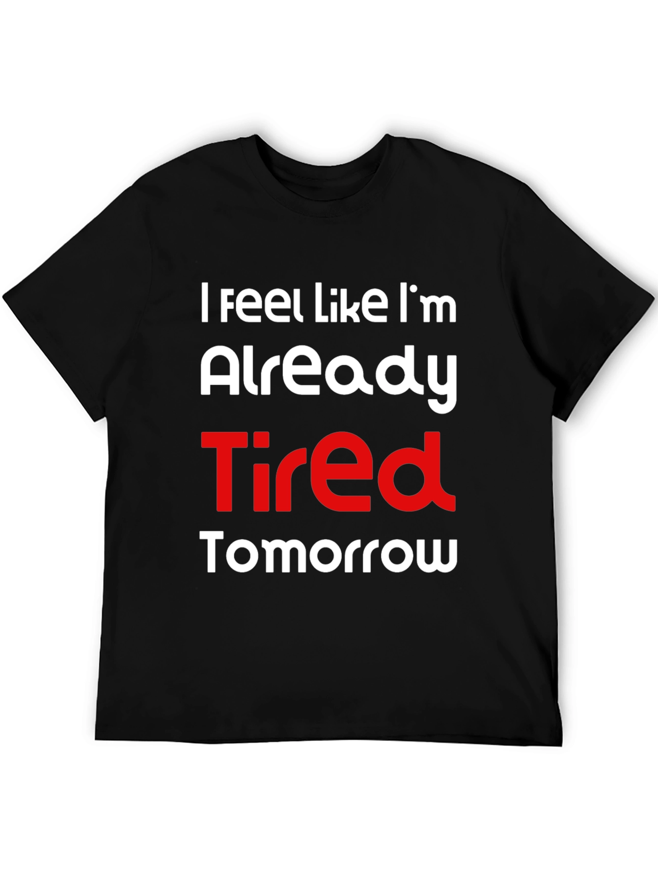 Funny Tired Tomorrow Graphic T-Shirt