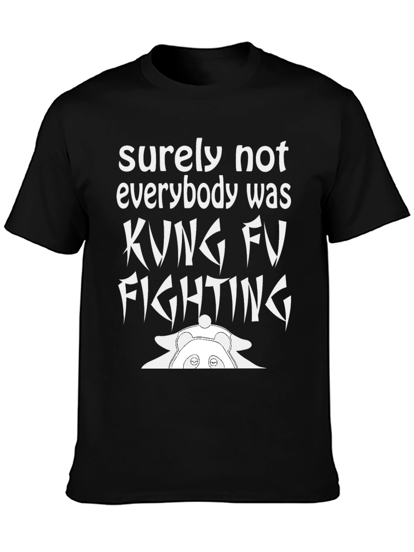 Surely Not Everybody Was Kung Fu Fighting Panda T-Shirt