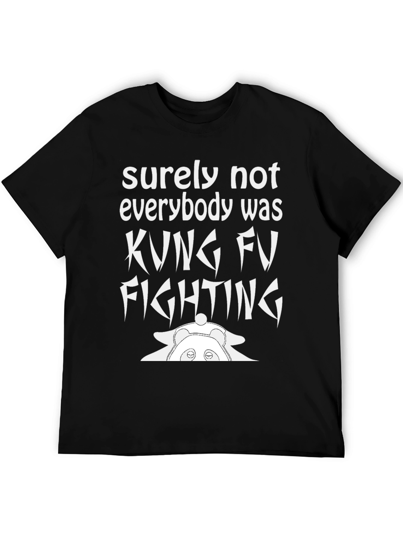 Surely Not Everybody Was Kung Fu Fighting Panda T-Shirt