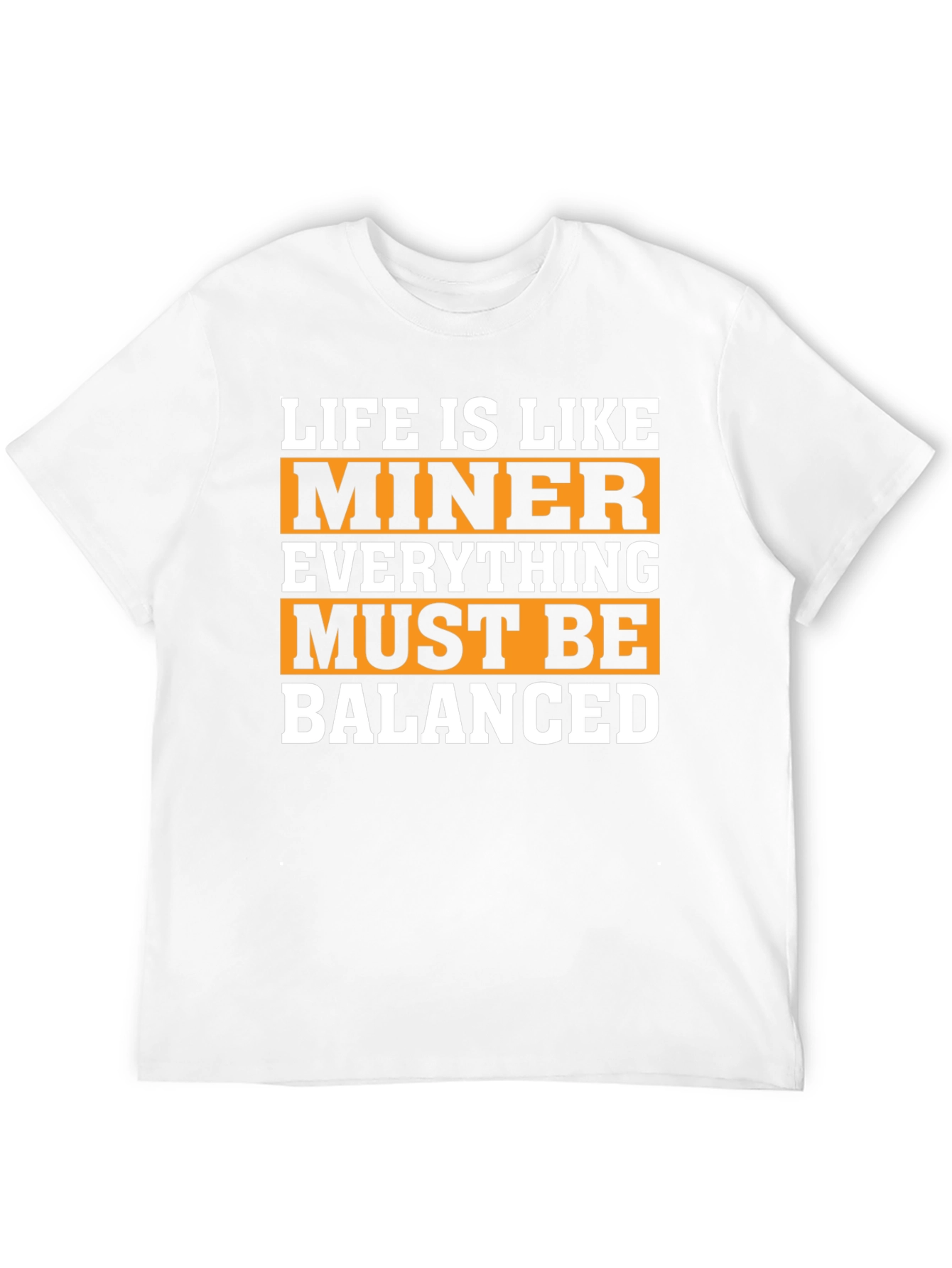Life Is Like Miner T-Shirt