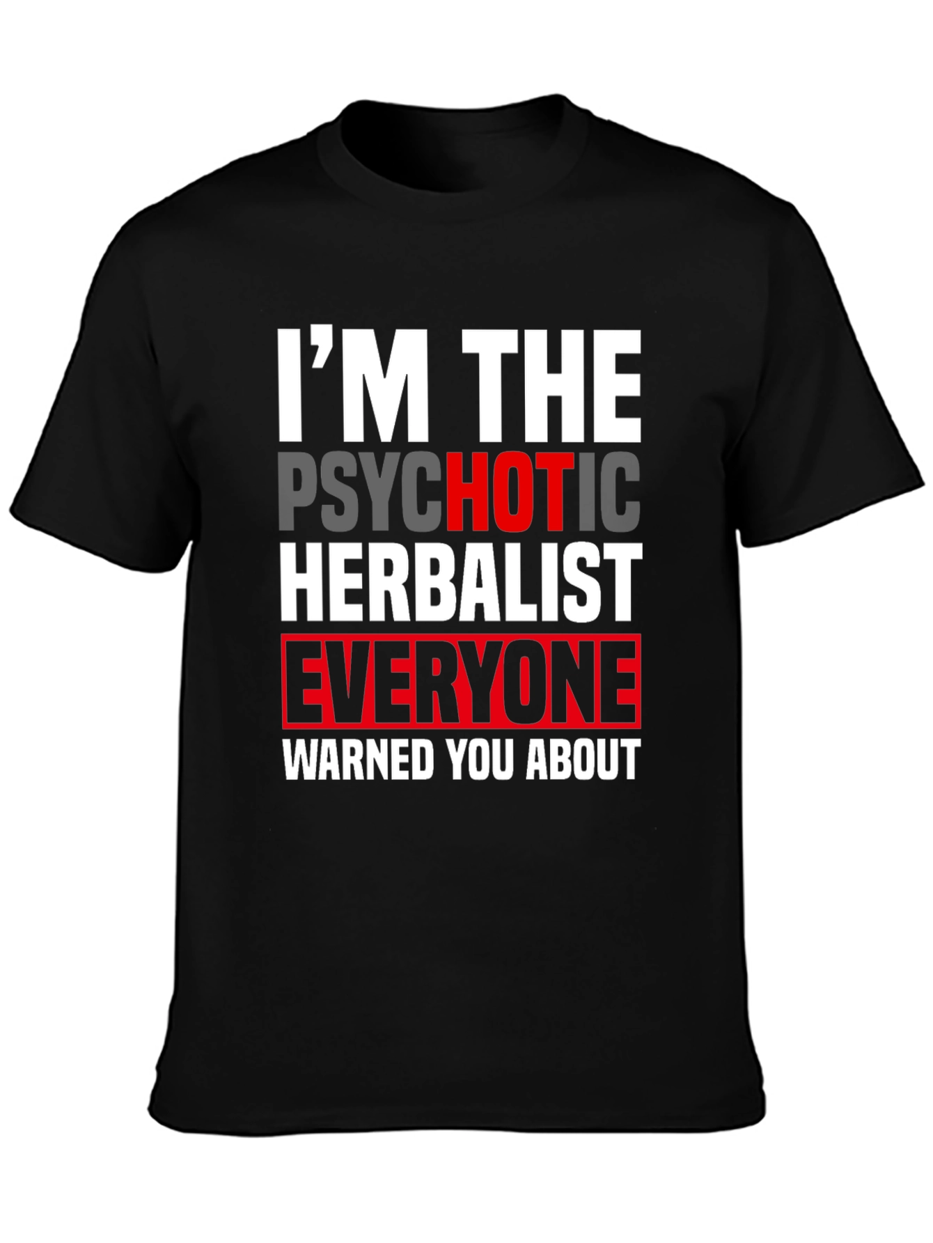 Im The Psychotic Herbalist T-Shirt