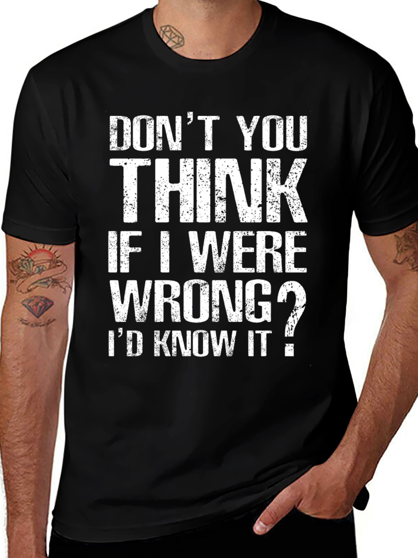 Dont You Think If I Were Wrong T-Shirt