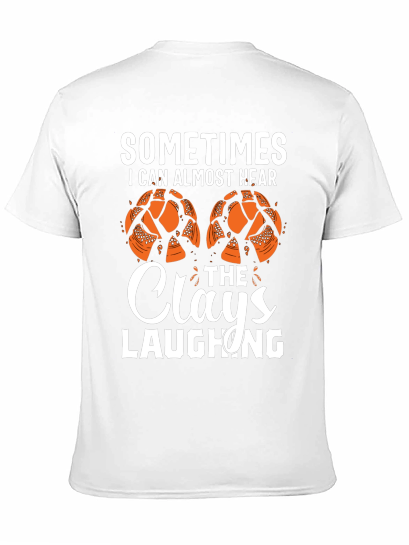 Sometimes I Can Almost Hear The Clays Laughing T-Shirt