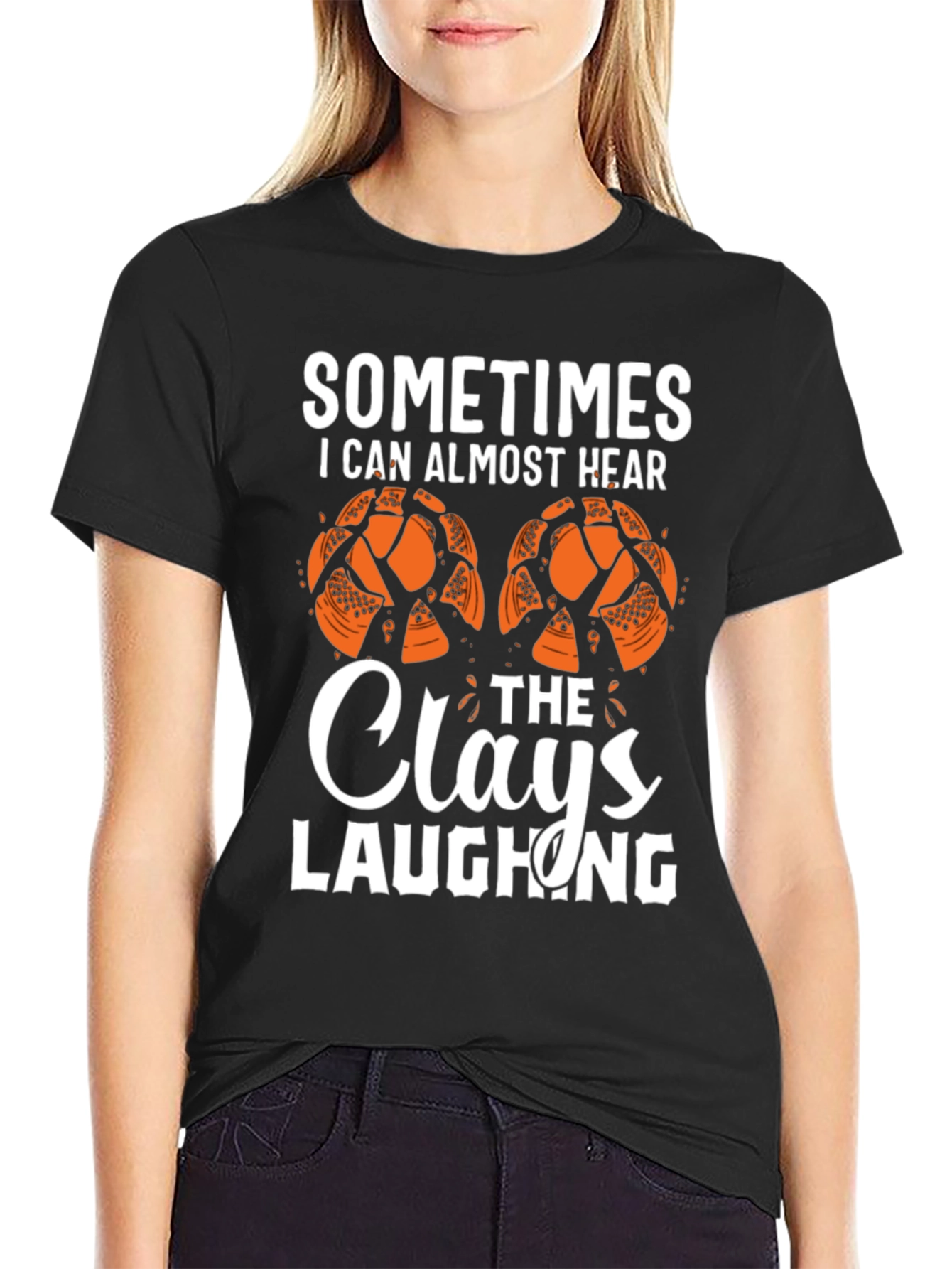 Sometimes I Can Almost Hear The Clays Laughing T-Shirt
