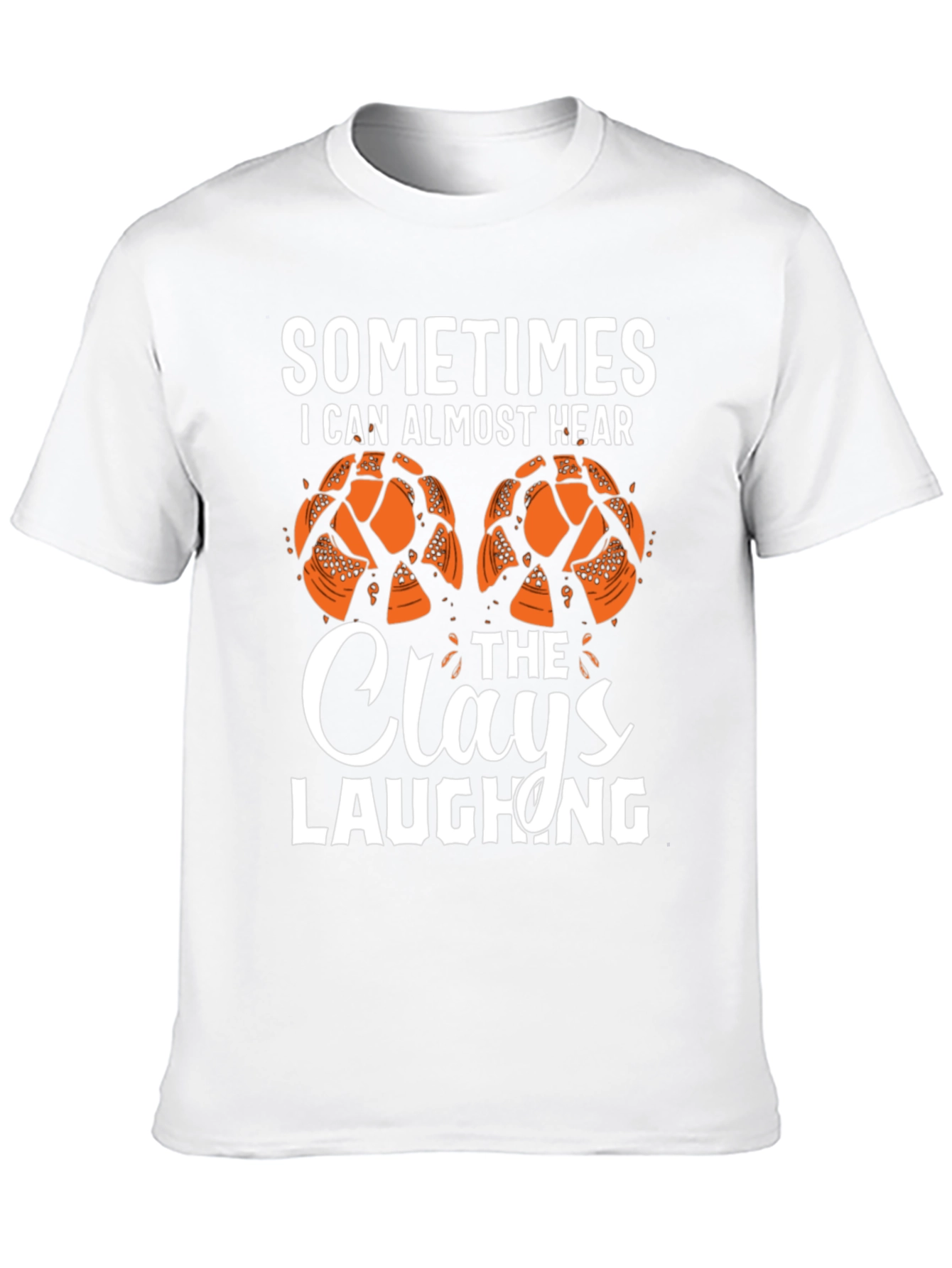 Sometimes I Can Almost Hear The Clays Laughing T-Shirt