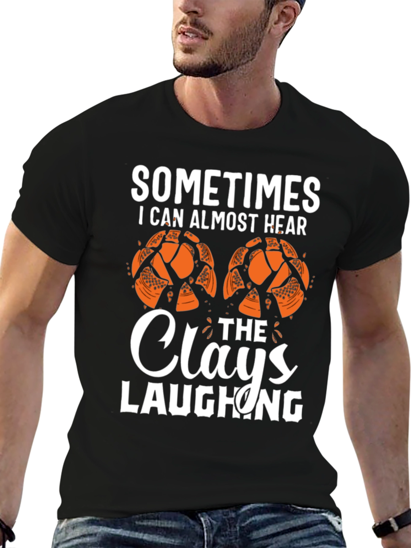 Sometimes I Can Almost Hear The Clays Laughing T-Shirt