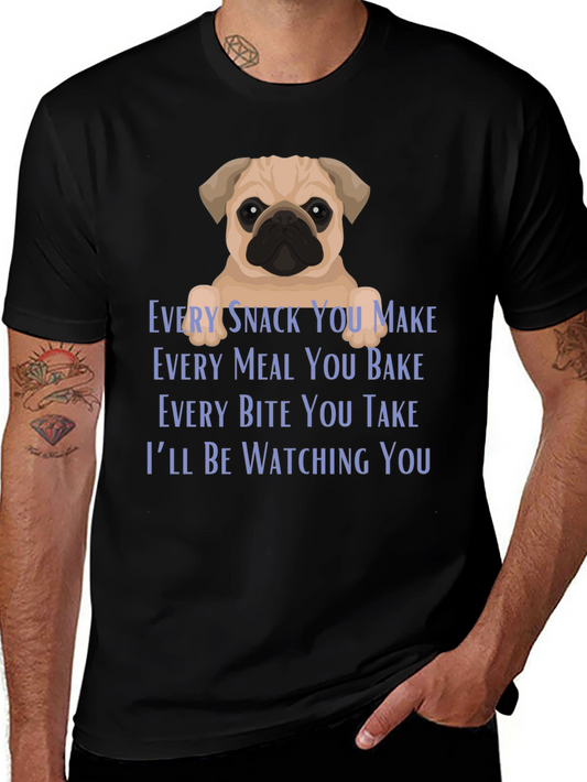 Every Snack You Make Pug T-Shirt Funny Dog Lover Tee