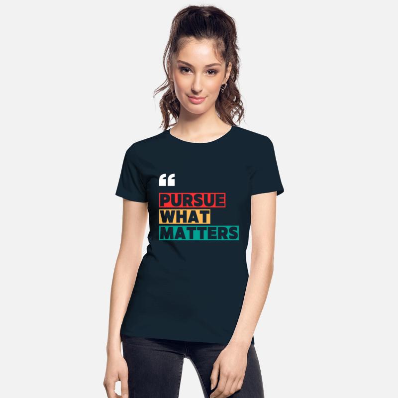PURSUE WHAT MATTERS MOTIVATION QUOTES COOL T SHIRT