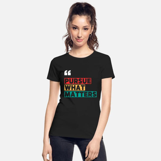 PURSUE WHAT MATTERS MOTIVATION QUOTES COOL T SHIRT