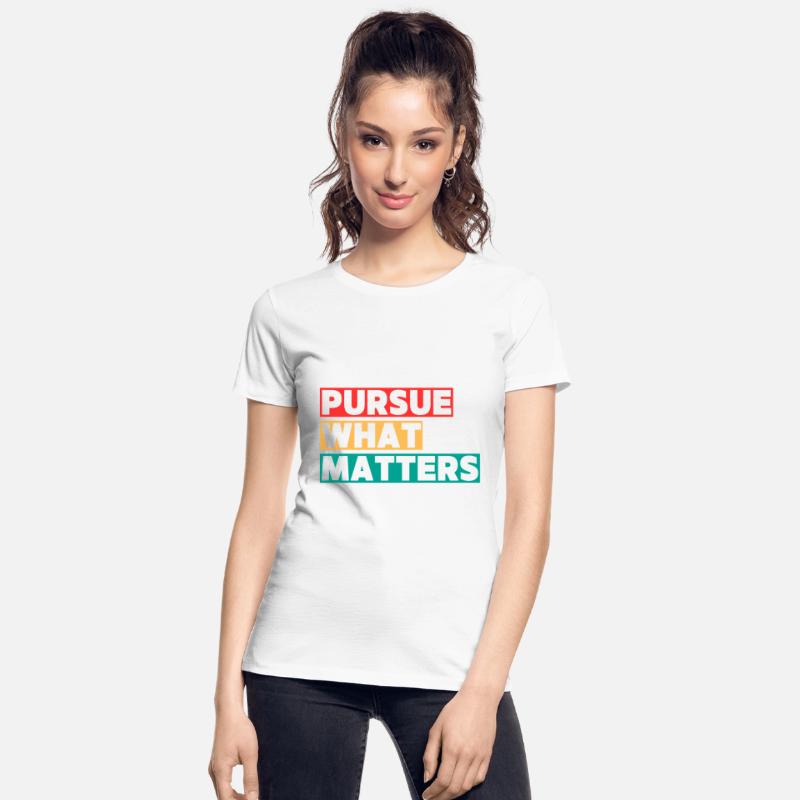 PURSUE WHAT MATTERS MOTIVATION QUOTES COOL T SHIRT