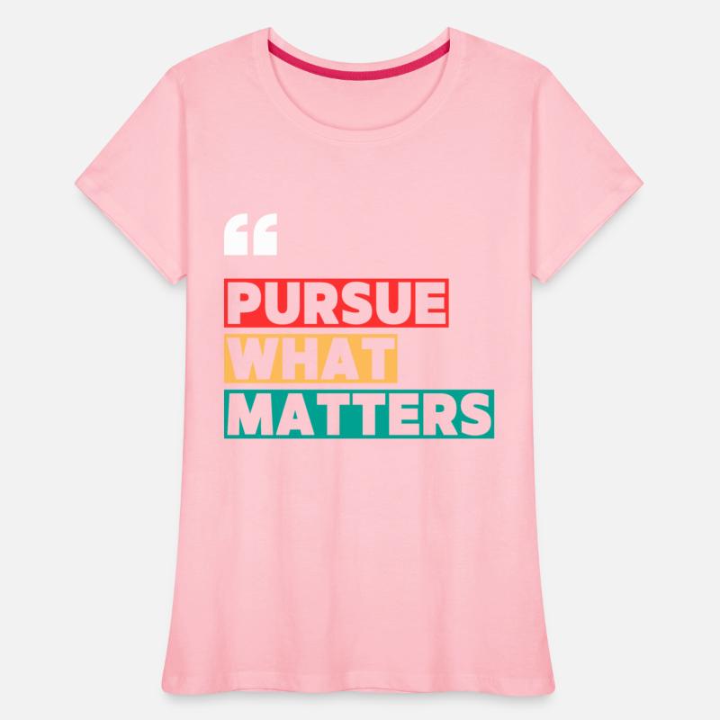 PURSUE WHAT MATTERS MOTIVATION QUOTES COOL T SHIRT