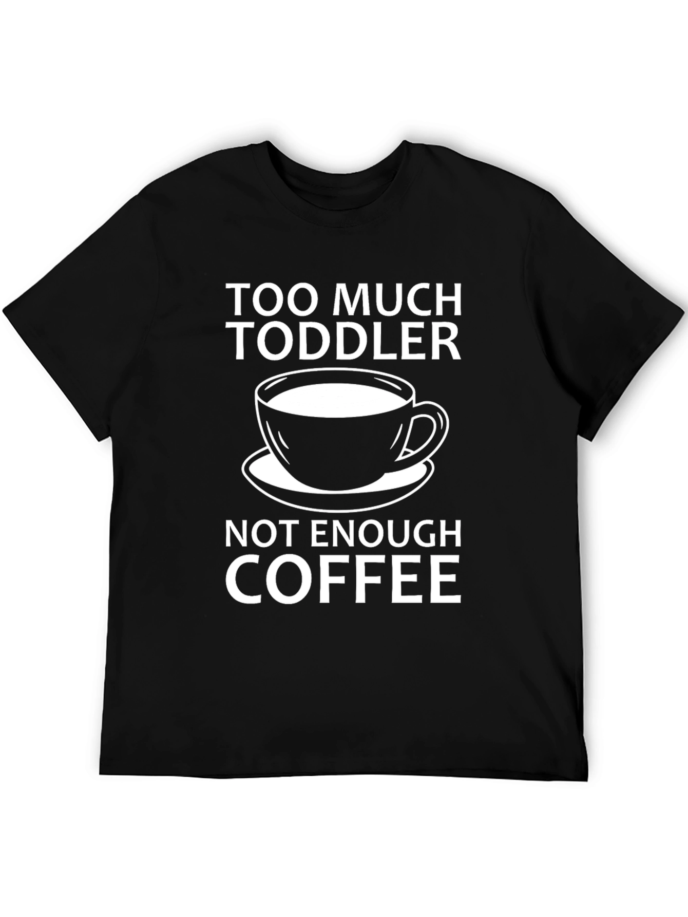 Too Much Toddler Not Enough Coffee T-Shirt