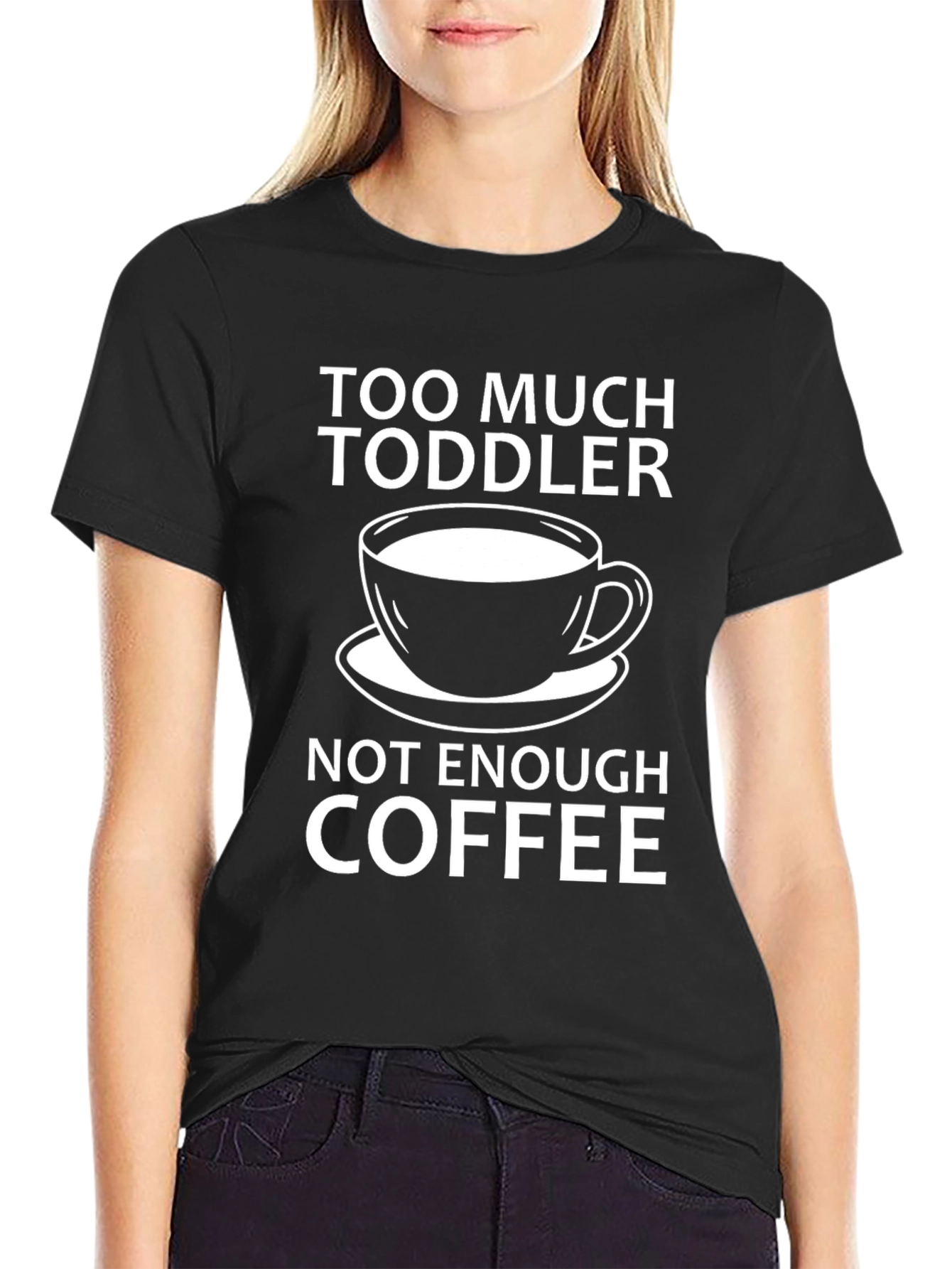 Too Much Toddler Not Enough Coffee T-Shirt