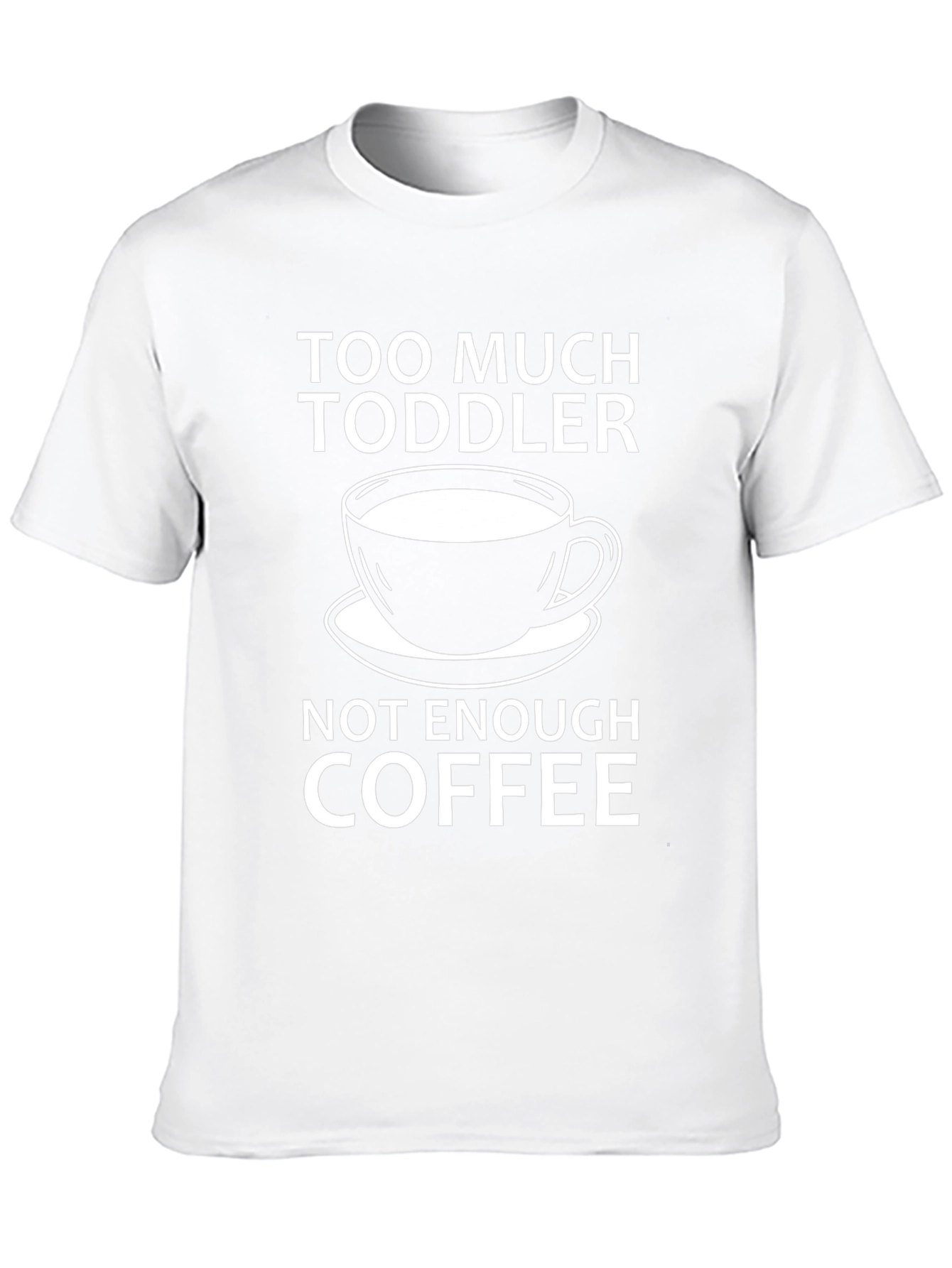 Too Much Toddler Not Enough Coffee T-Shirt