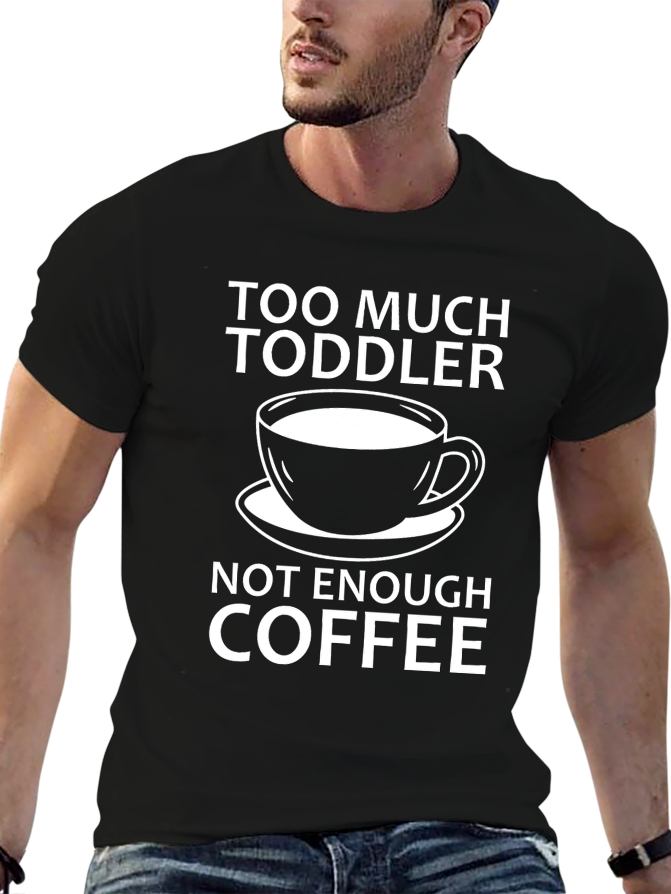 Too Much Toddler Not Enough Coffee T-Shirt