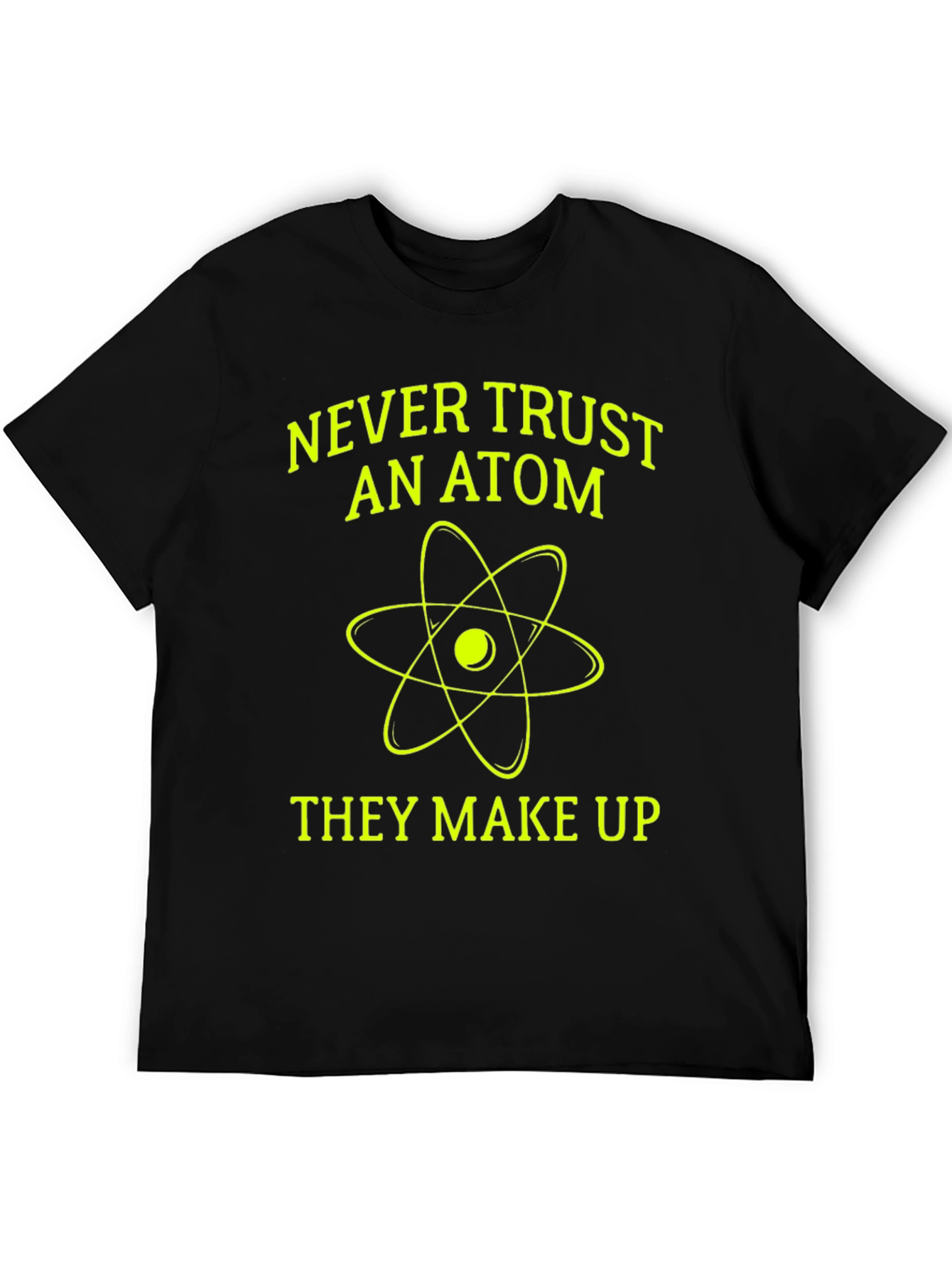 Funny Science T-Shirt - Never Trust an Atom!
