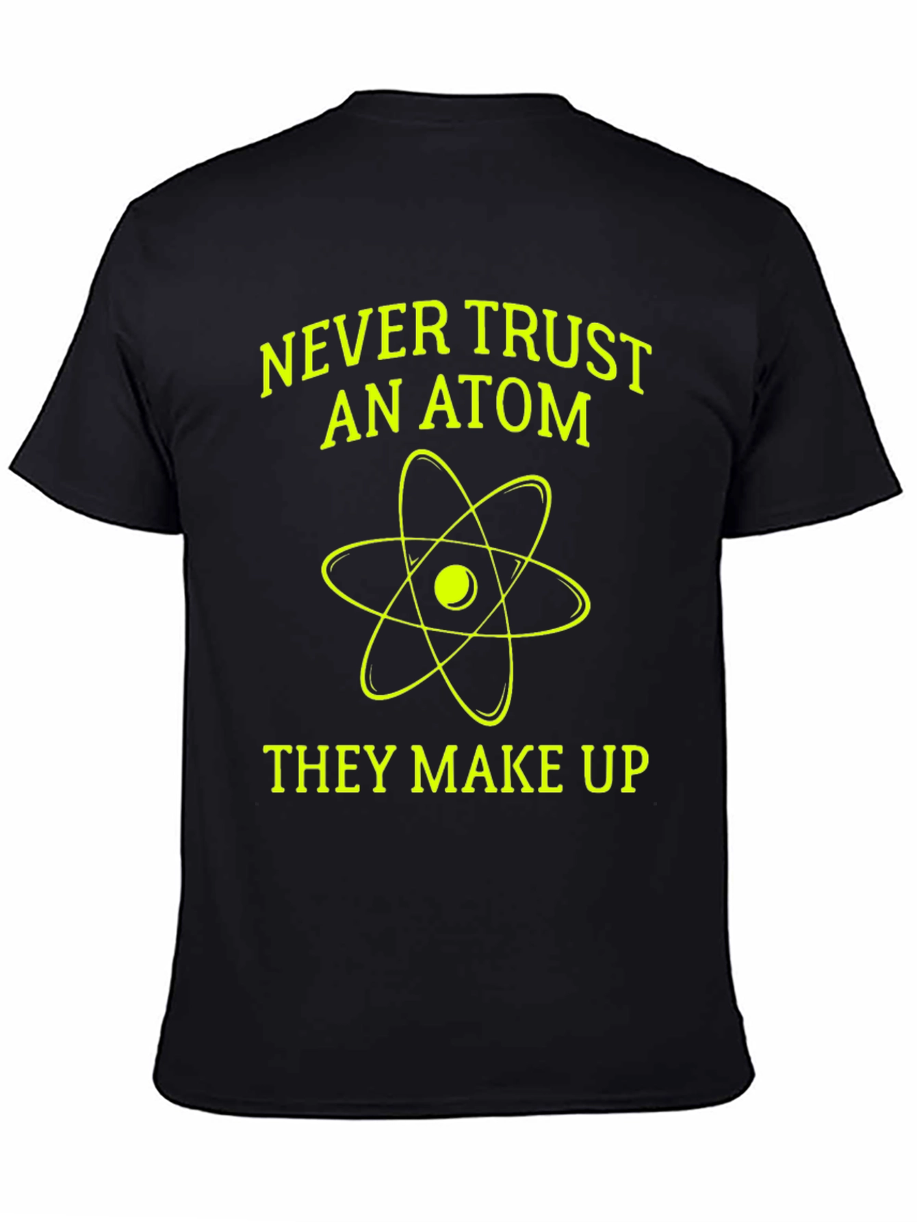 Funny Science T-Shirt - Never Trust an Atom!