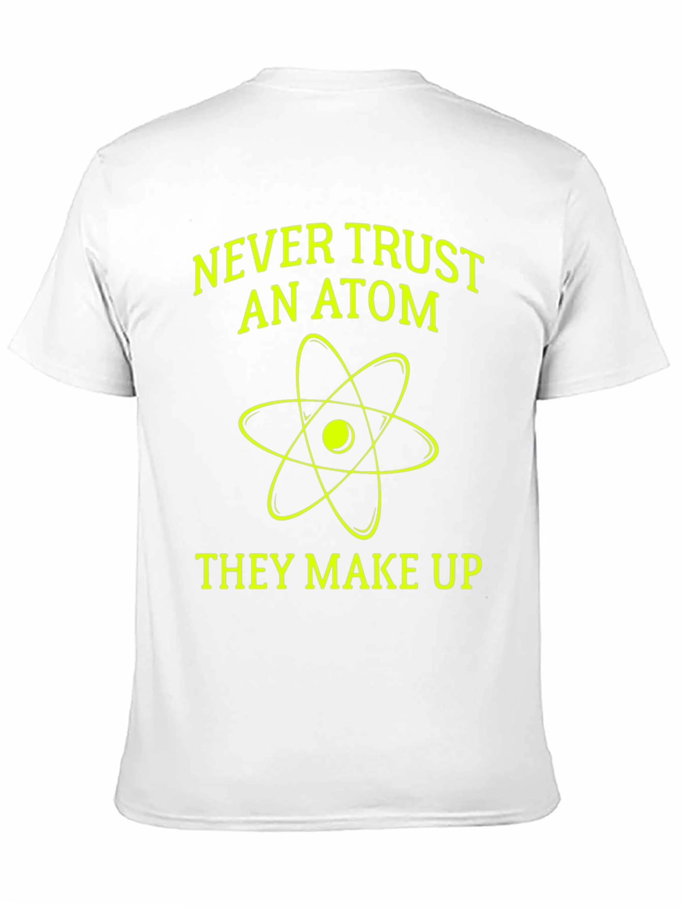 Funny Science T-Shirt - Never Trust an Atom!