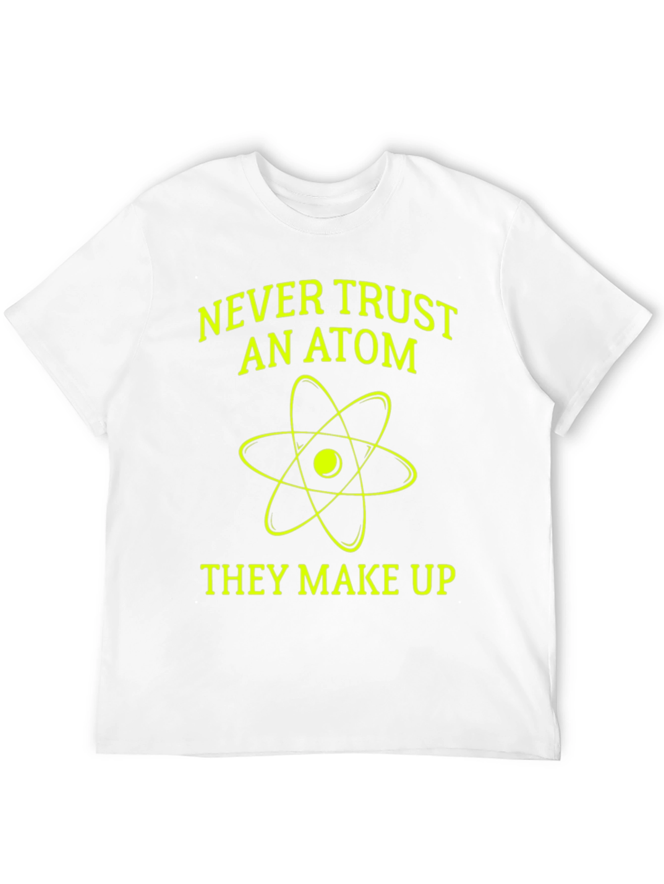 Funny Science T-Shirt - Never Trust an Atom!