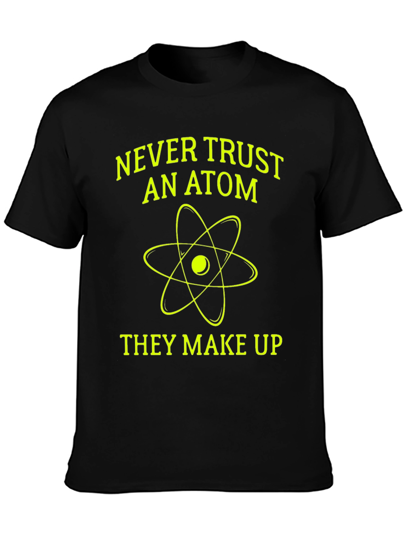 Funny Science T-Shirt - Never Trust an Atom!