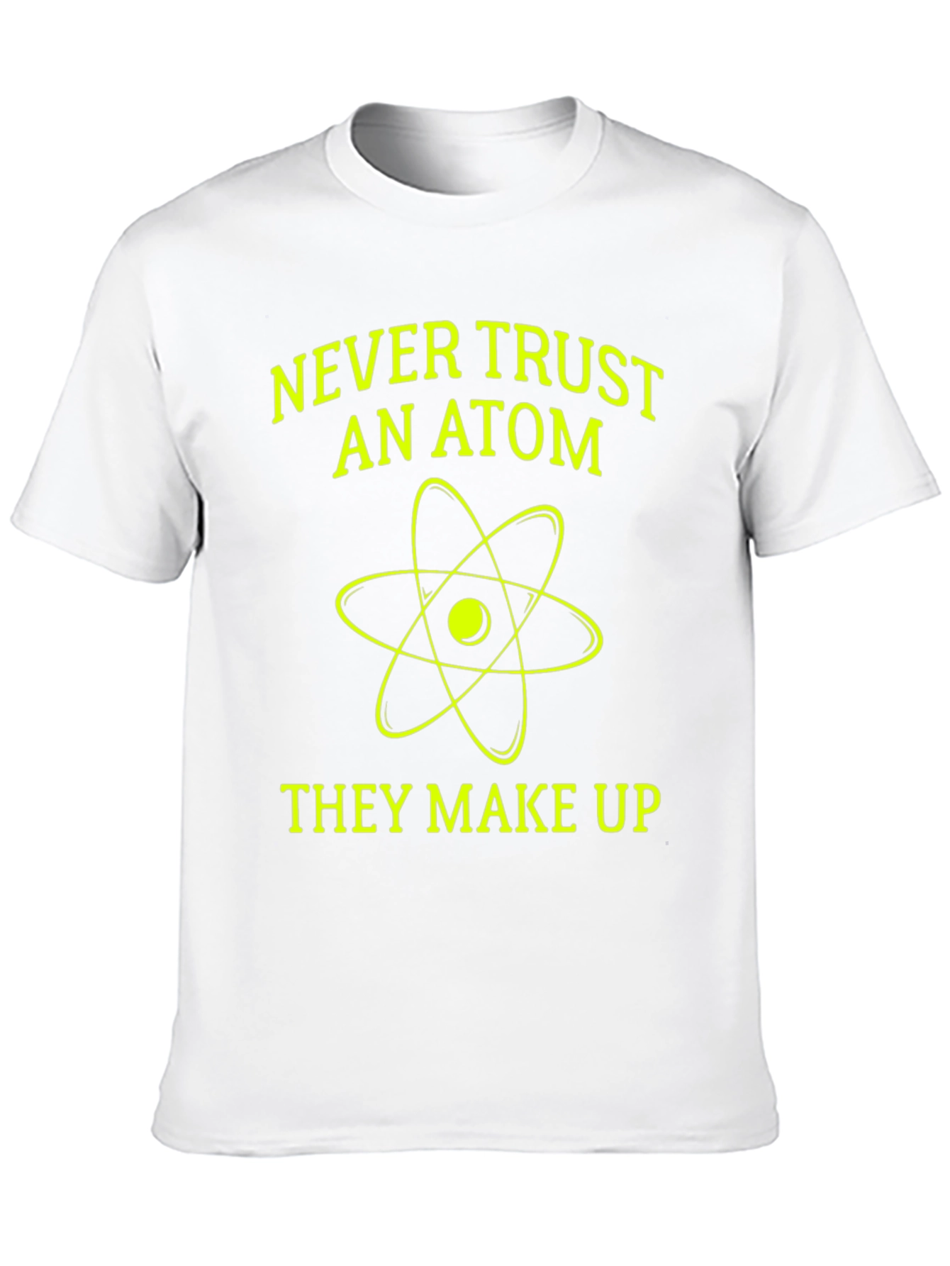 Funny Science T-Shirt - Never Trust an Atom!