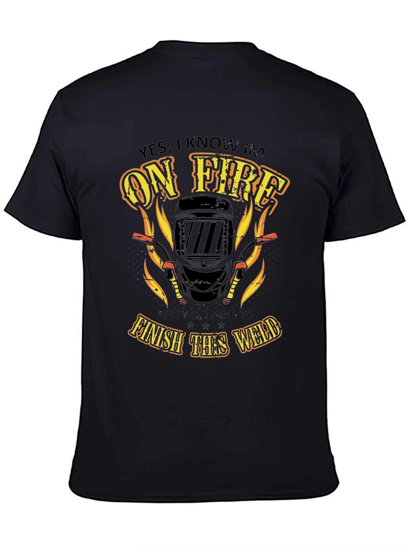 Welder On Fire T-Shirt - Finish the Weld!