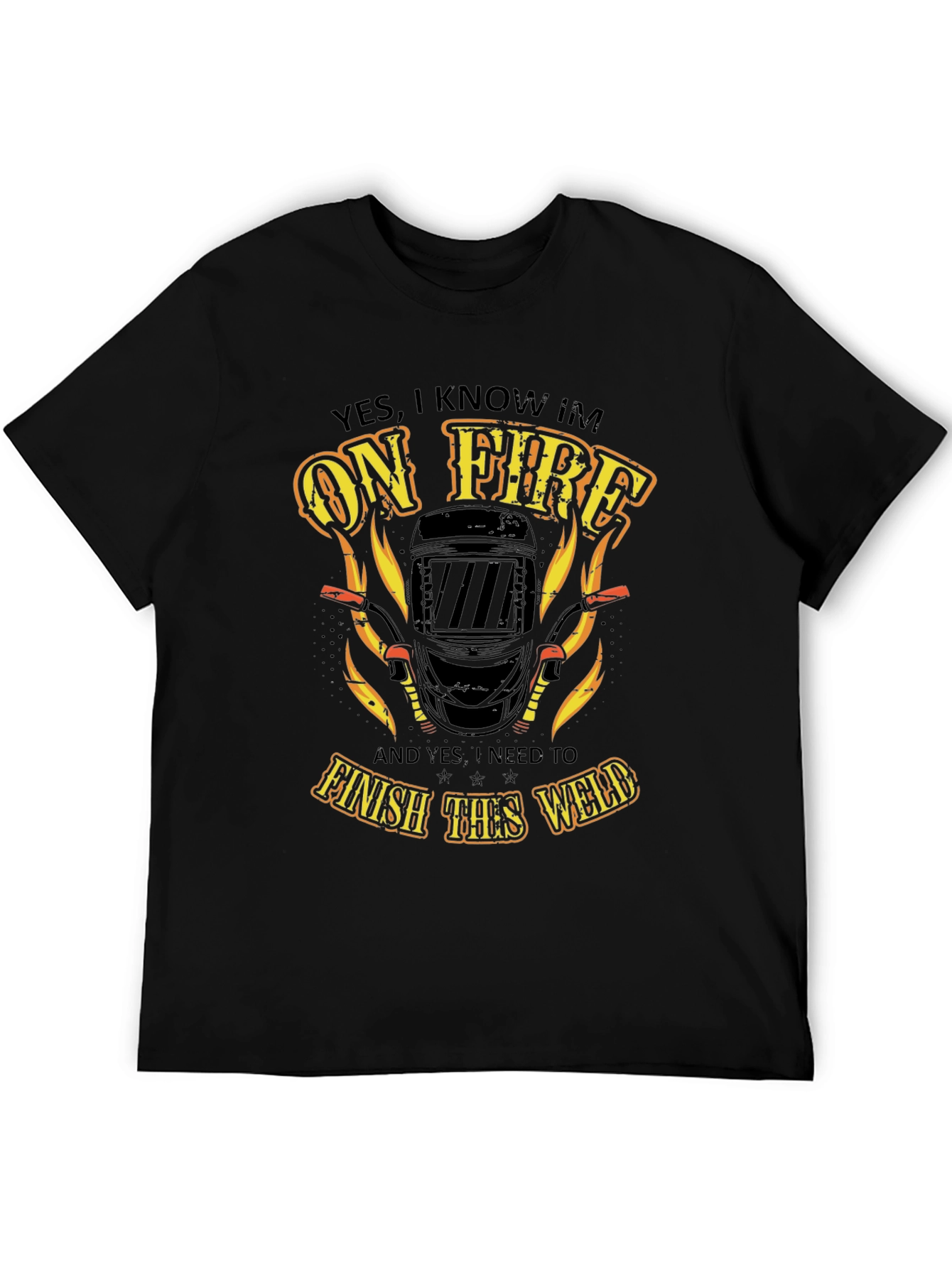 Welder On Fire T-Shirt - Finish the Weld!