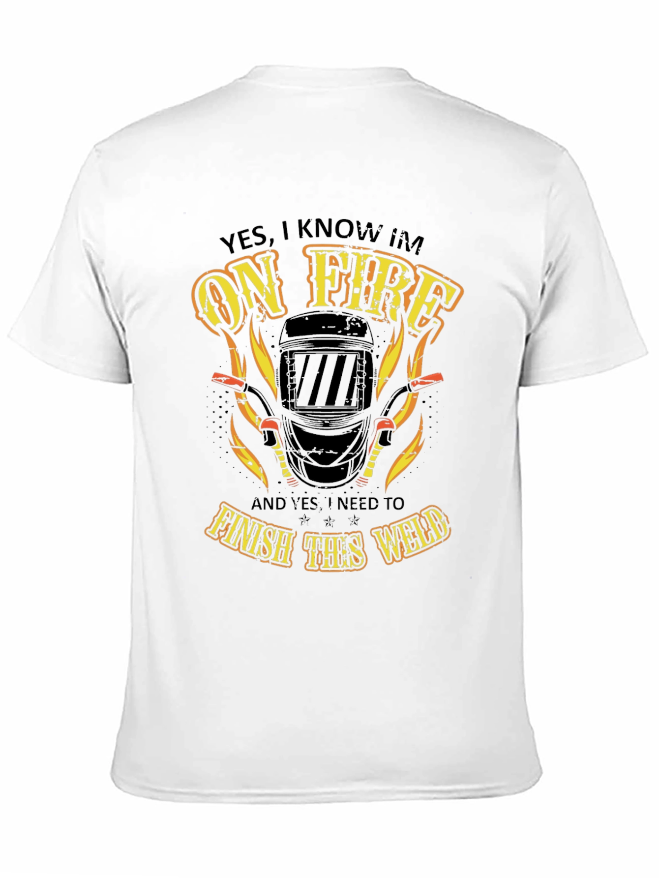 Welder On Fire T-Shirt - Finish the Weld!