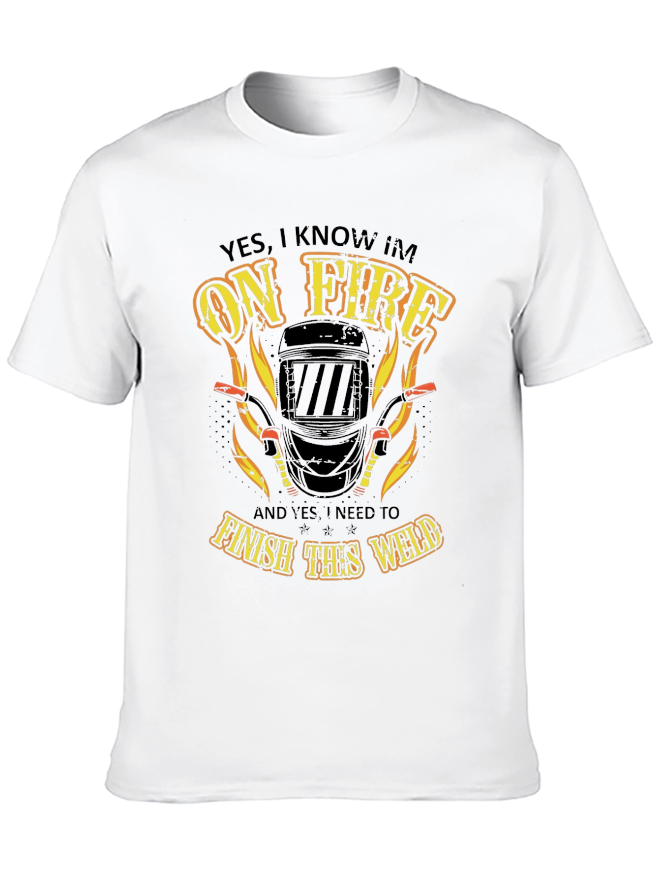 Welder On Fire T-Shirt - Finish the Weld!