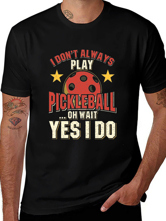 Funny Pickleball T-Shirt - Always Play Pickleball!