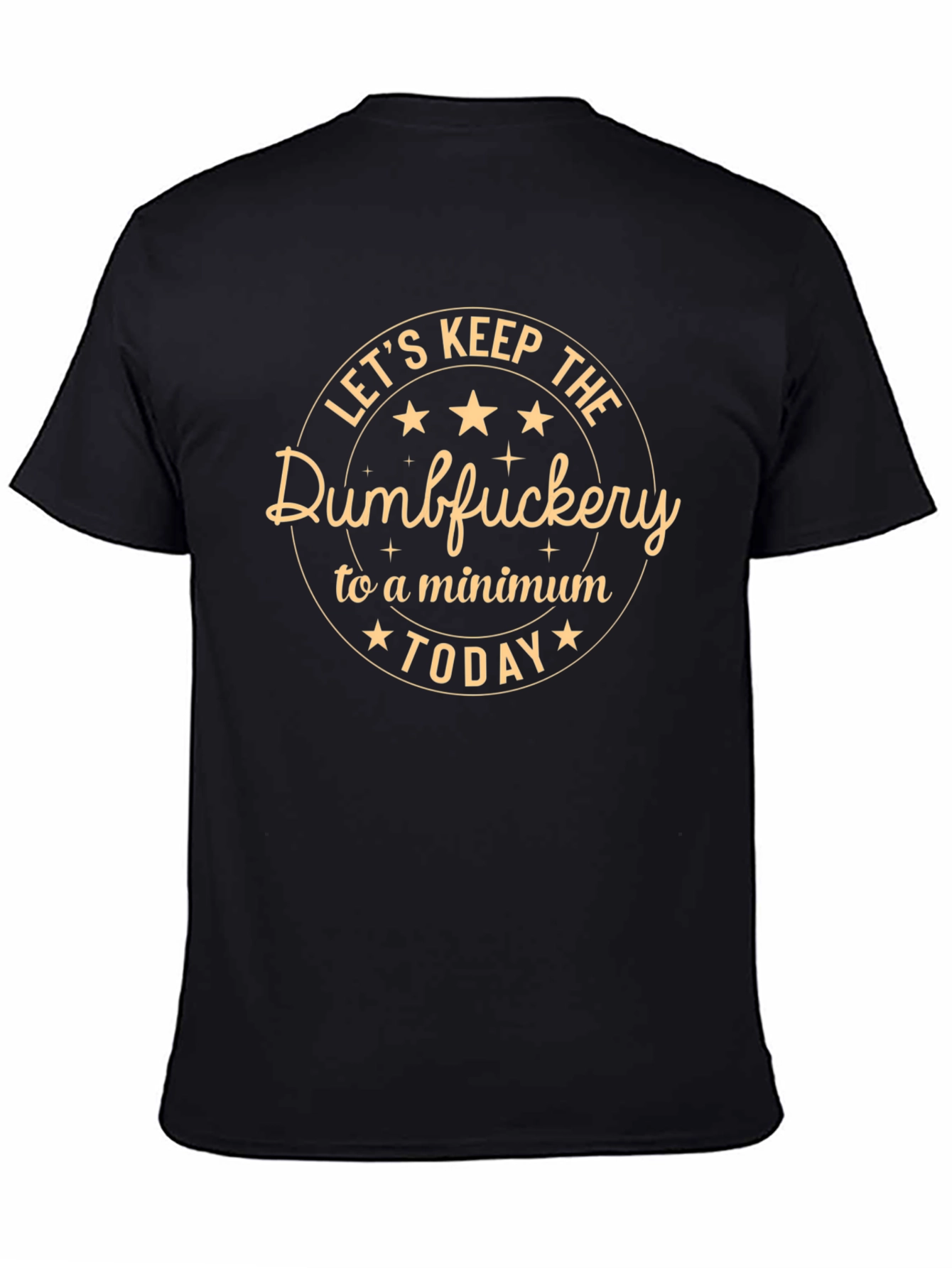Lets Keep The Dumbfuckery to a Minimum Today T-Shirt