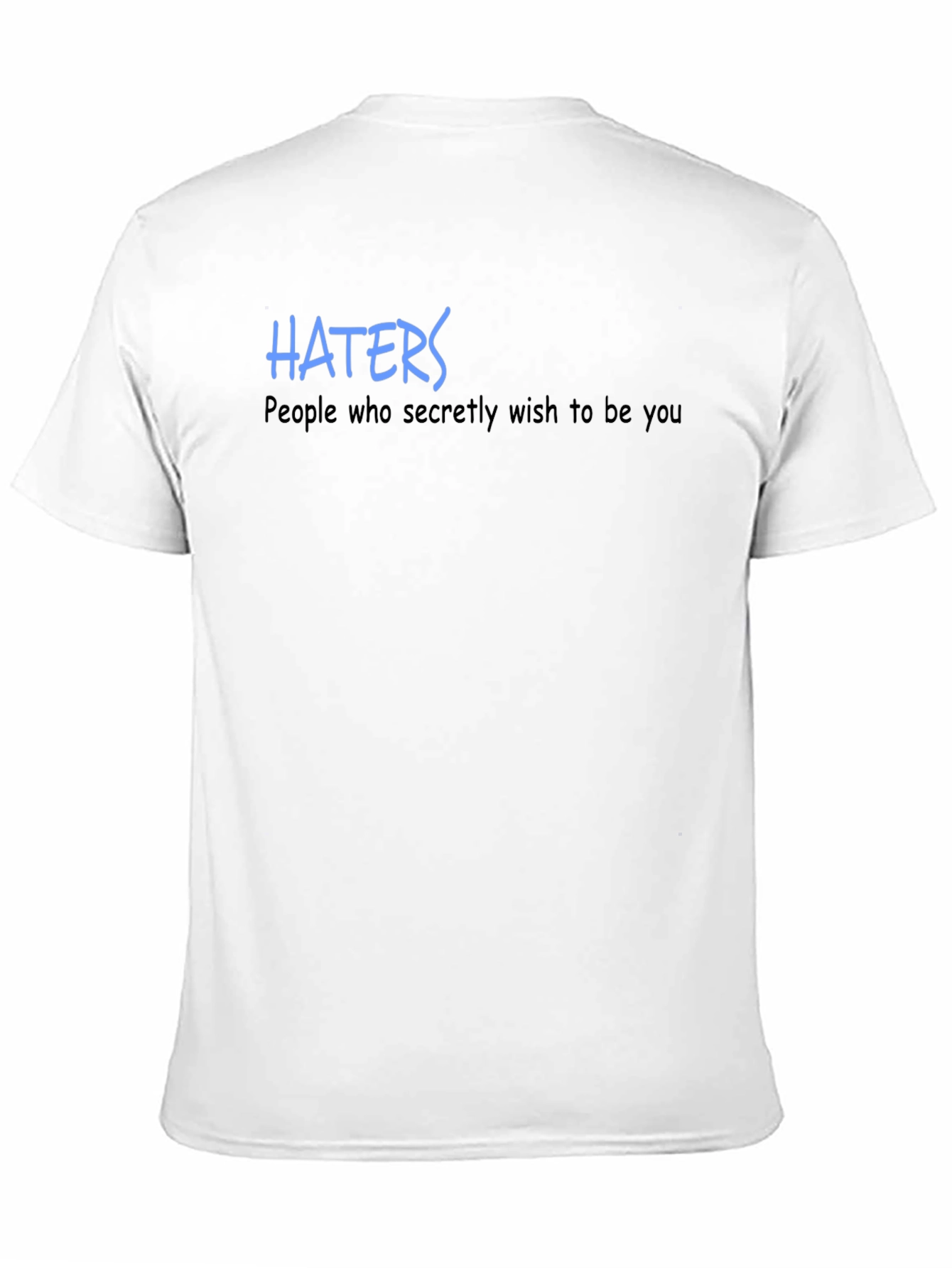 Haters T-Shirt - Wish to Be You